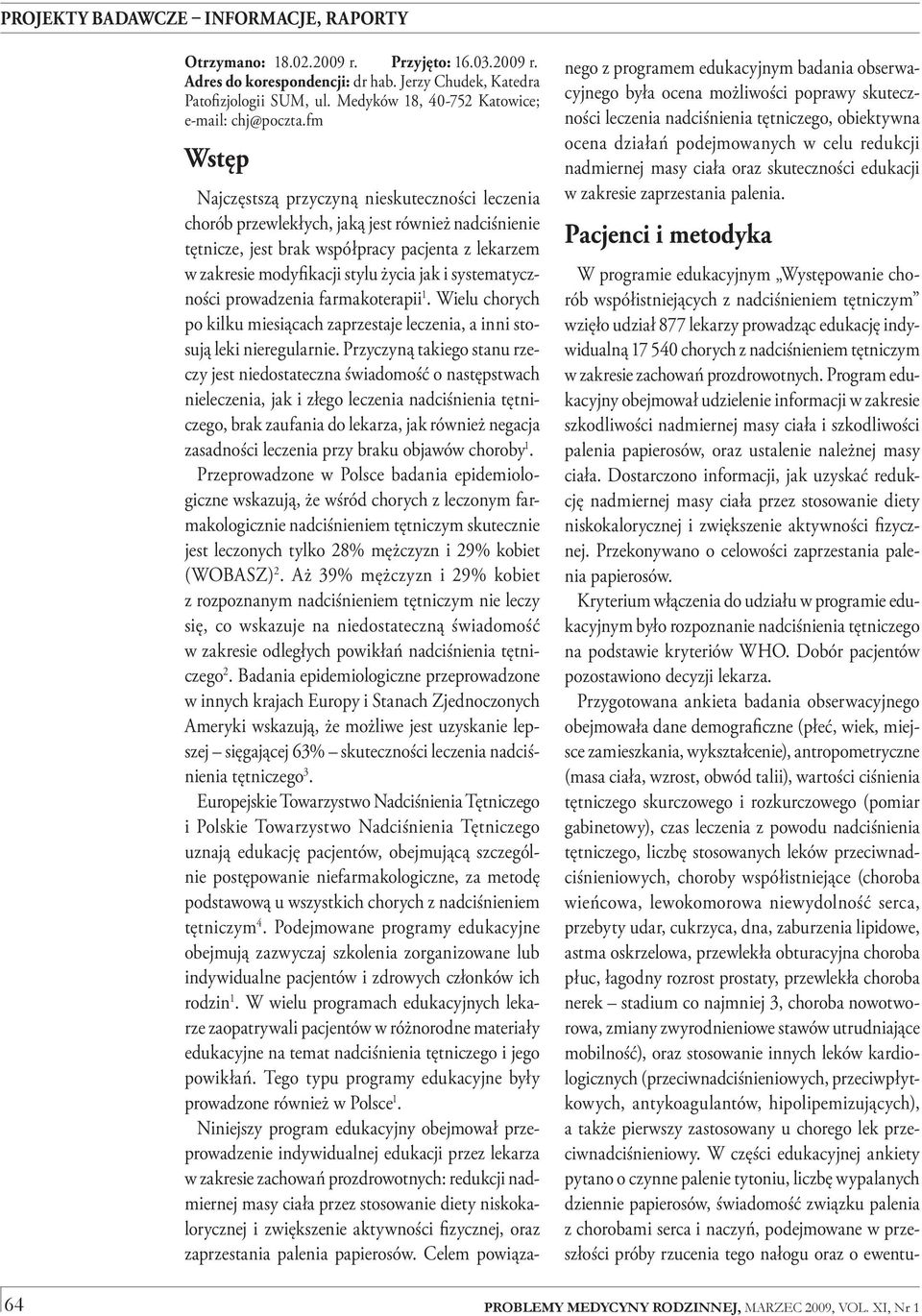 systematyczności prowadzenia farmakoterapii 1. Wielu chorych po kilku miesiącach zaprzestaje leczenia, a inni stosują leki nieregularnie.