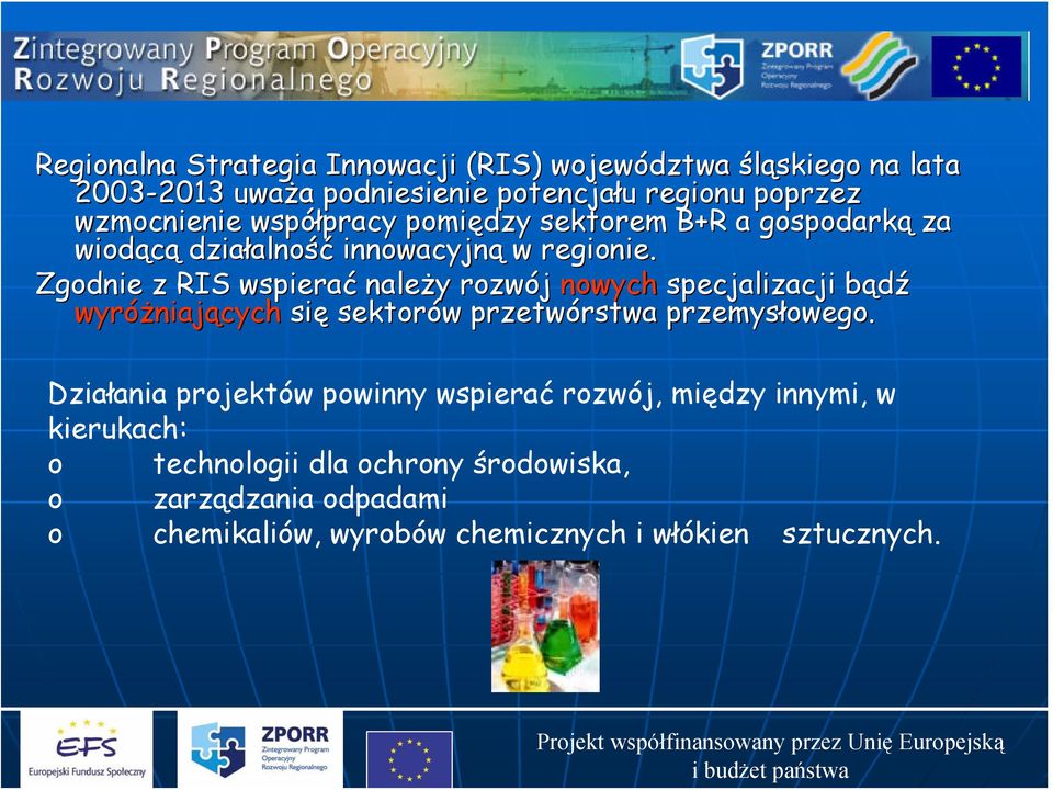 Zgodnie z RIS wspierać należy y rozwój nowych specjalizacji bądźb wyróżniaj niających się sektorów w przetwórstwa rstwa przemysłowego.