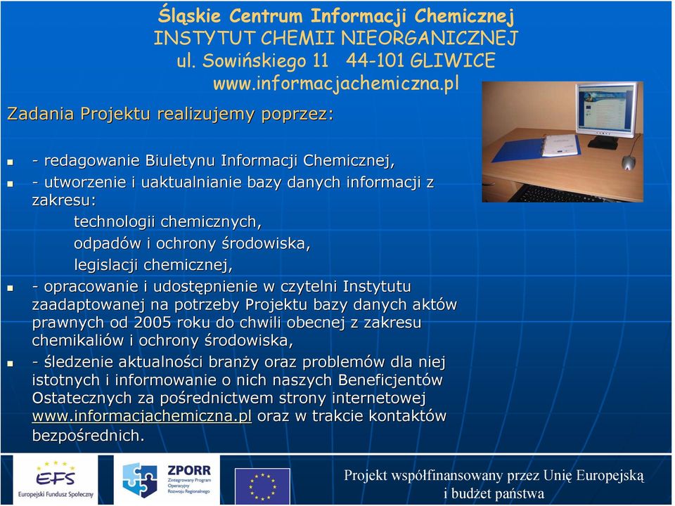 potrzeby Projektu bazy danych aktów prawnych od 2005 roku do chwili obecnej z zakresu chemikaliów w i ochrony środowiska, - śledzenie aktualności branży y