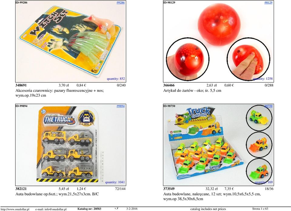 access=98129 quantity: 852 quantity: 1258 348691 3,70 zł 0,84 0/240 366466 2,63 zł 0,60 0/288 Akcesoria czarownicy: pazury fluorescencyjne + nos; Artykuł