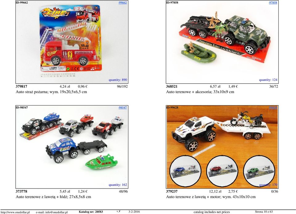 access=97858 quantity: 890 quantity: 124 379817 4,24 zł 0,96 96/192 368521 6,57 zł 1,49 36/72 Auto straż pożarna; wym.