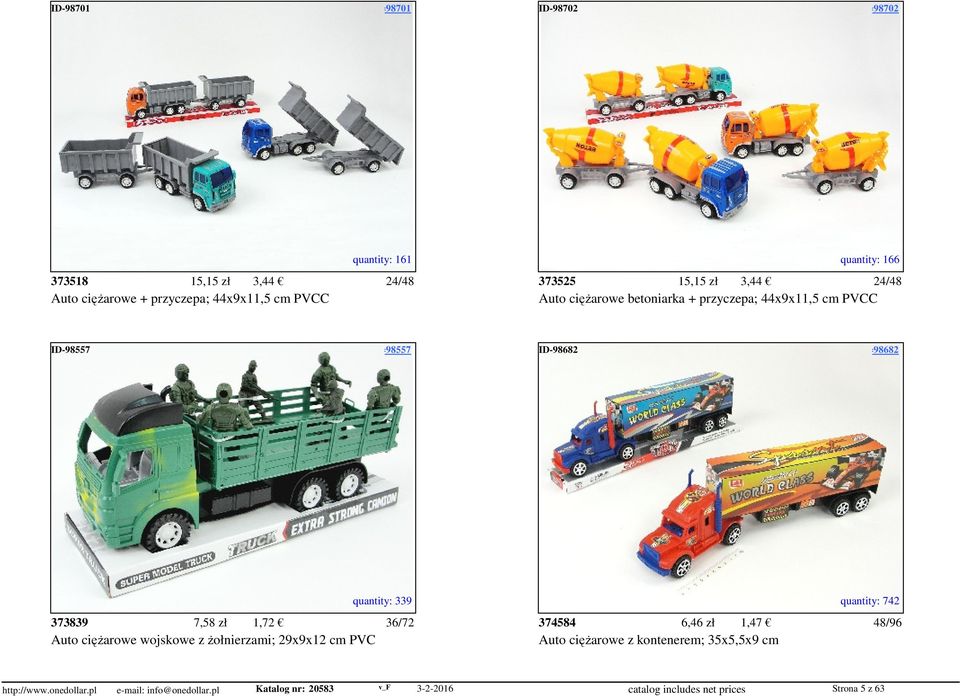 access=98702 quantity: 161 quantity: 166 373518 15,15 zł 3,44 24/48 373525 15,15 zł 3,44 24/48 Auto ciężarowe + przyczepa; 44x9x11,5 cm PVCC Auto