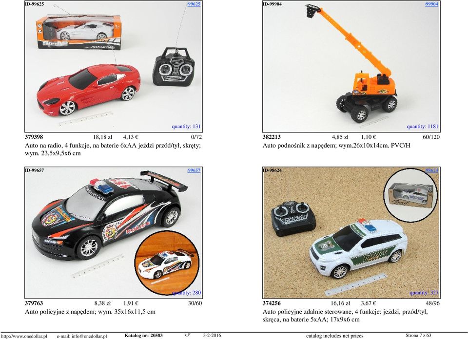 access=99904 quantity: 131 quantity: 1181 379398 18,18 zł 4,13 0/72 382213 4,85 zł 1,10 60/120 Auto na radio, 4 funkcje, na baterie 6xAA jeździ przód/tył, skręty; Auto