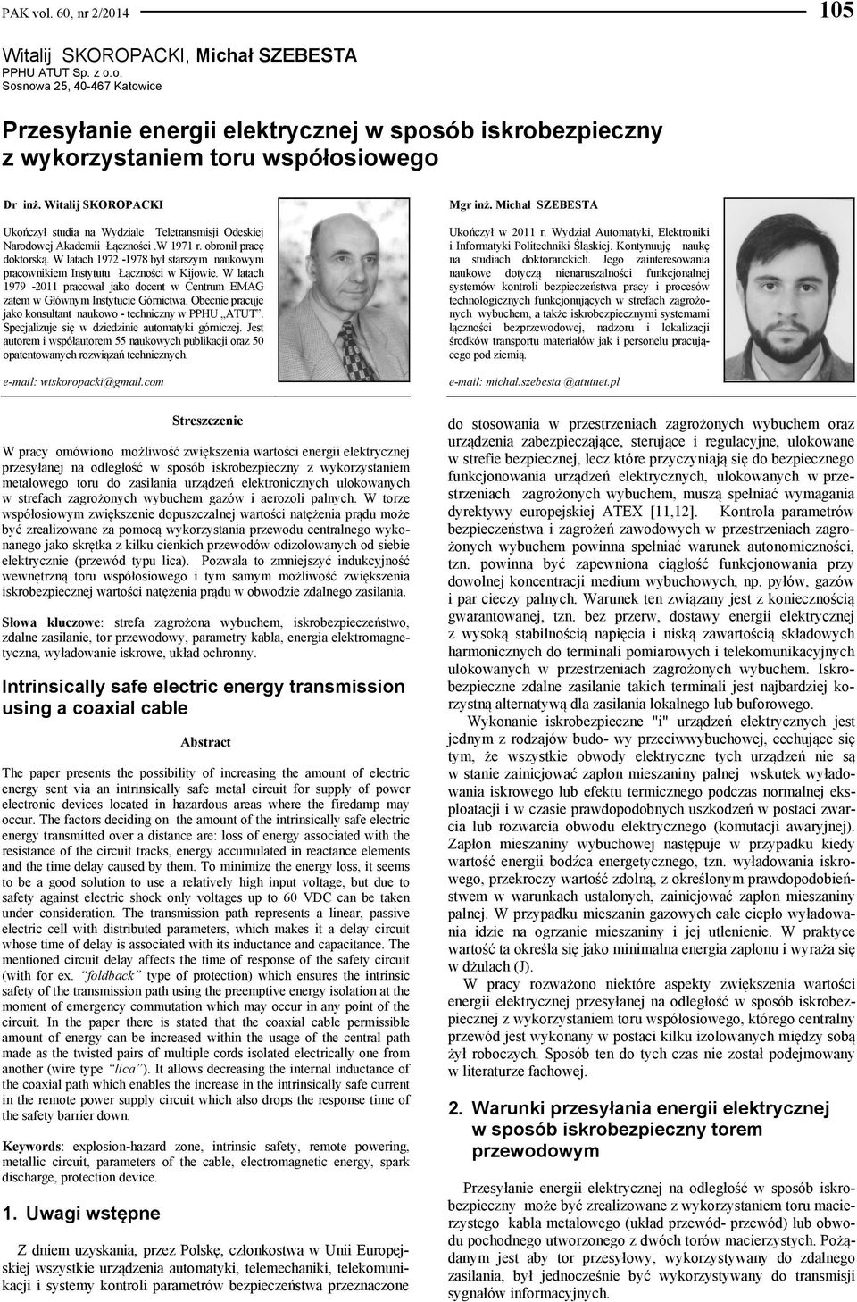 latach 979-0 pracał ak dcent Centrum EMAG zatem Głónym Instytucie Górnicta. Obecnie pracue ak knsultant nauk - techniczny PPH ATT. Specalizue się dziedzinie autmatyki górnicze.
