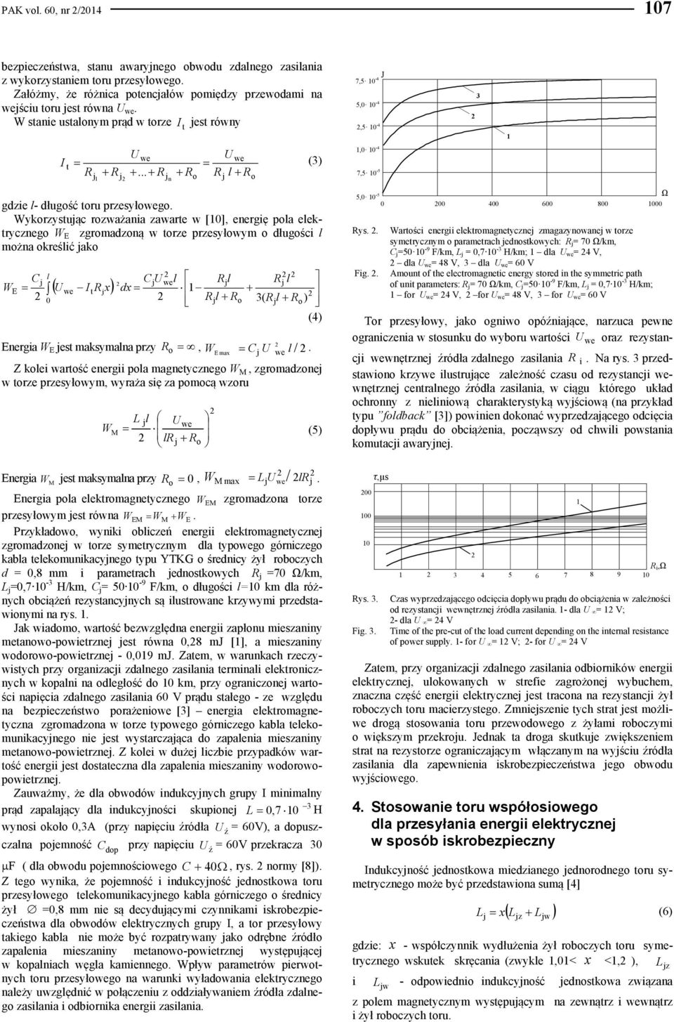 ykrzystuąc rzażania zaarte [0], energię pla elektryczneg E zgrmadzną trze przesyłym długści l mżna kreślić ak E C l C el Rl R l e I trx dx 0 R l R 3( Rl R ) (4) Energia E est maksymalna przy R, E max