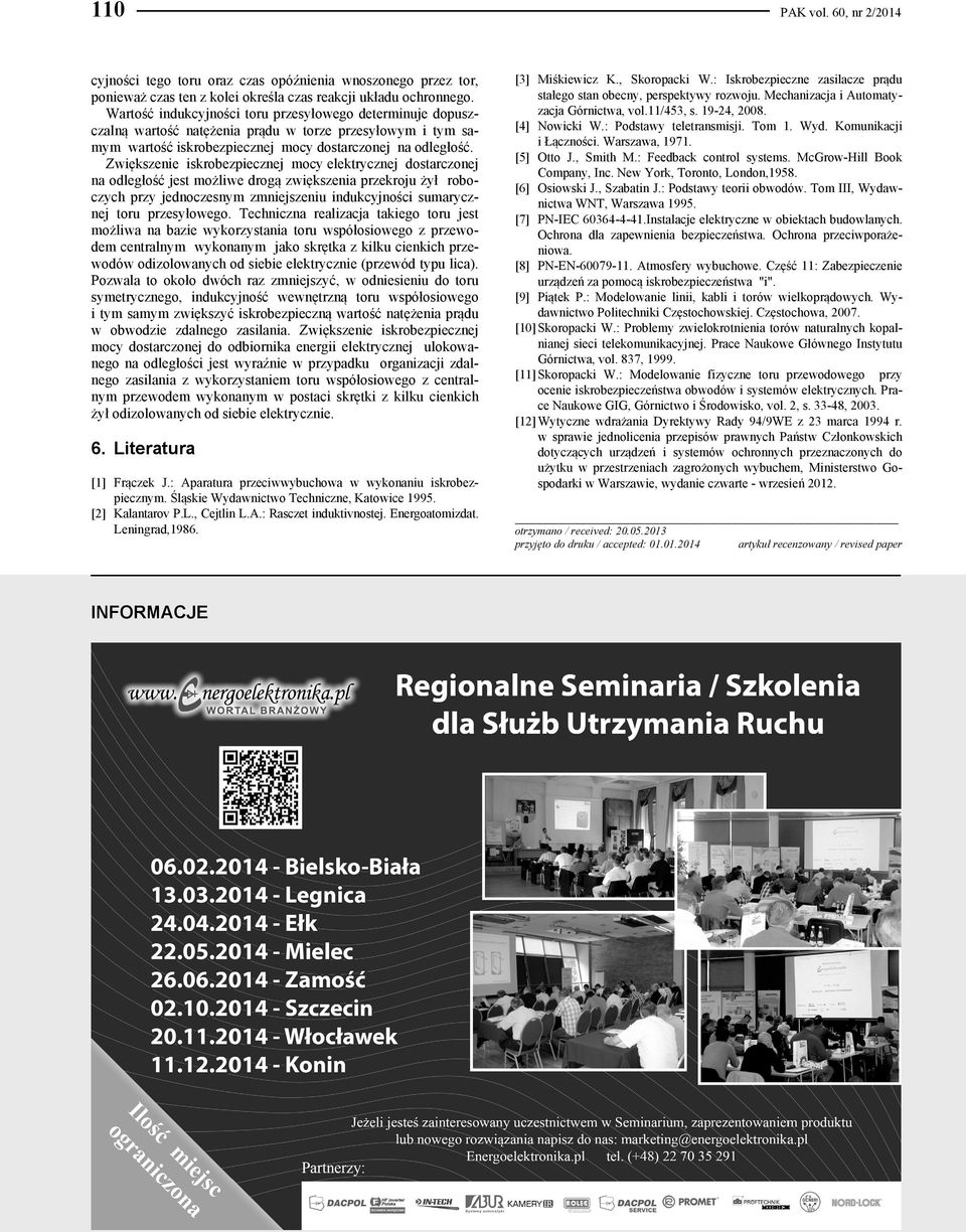 Ziększenie iskrbezpieczne mcy elektryczne dstarczne na dległść est mżlie drgą ziększenia przekru żył rbczych przy ednczesnym zmnieszeniu indukcynści sumaryczne tru przesyłeg.