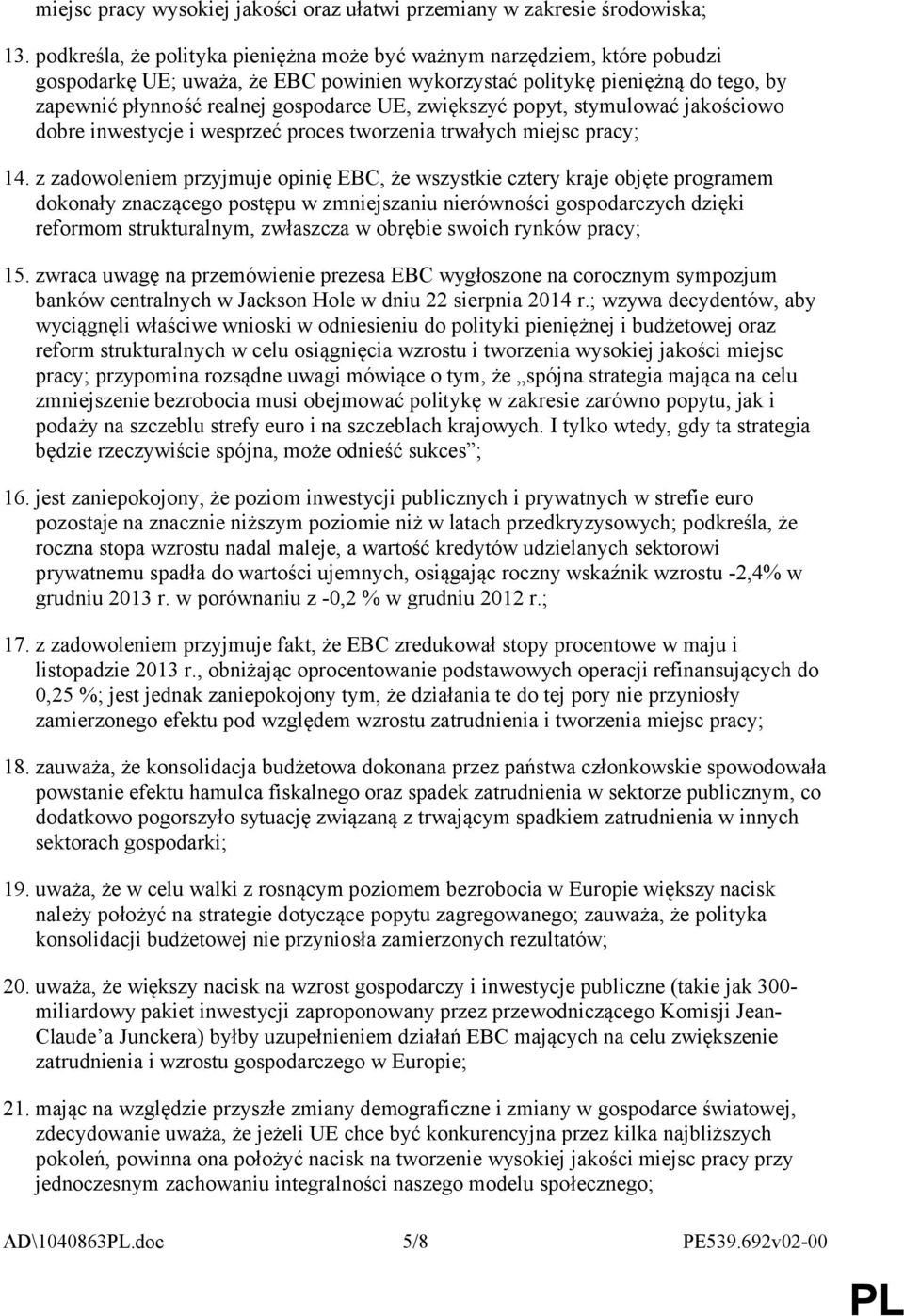 zwiększyć popyt, stymulować jakościowo dobre inwestycje i wesprzeć proces tworzenia trwałych miejsc pracy; 14.