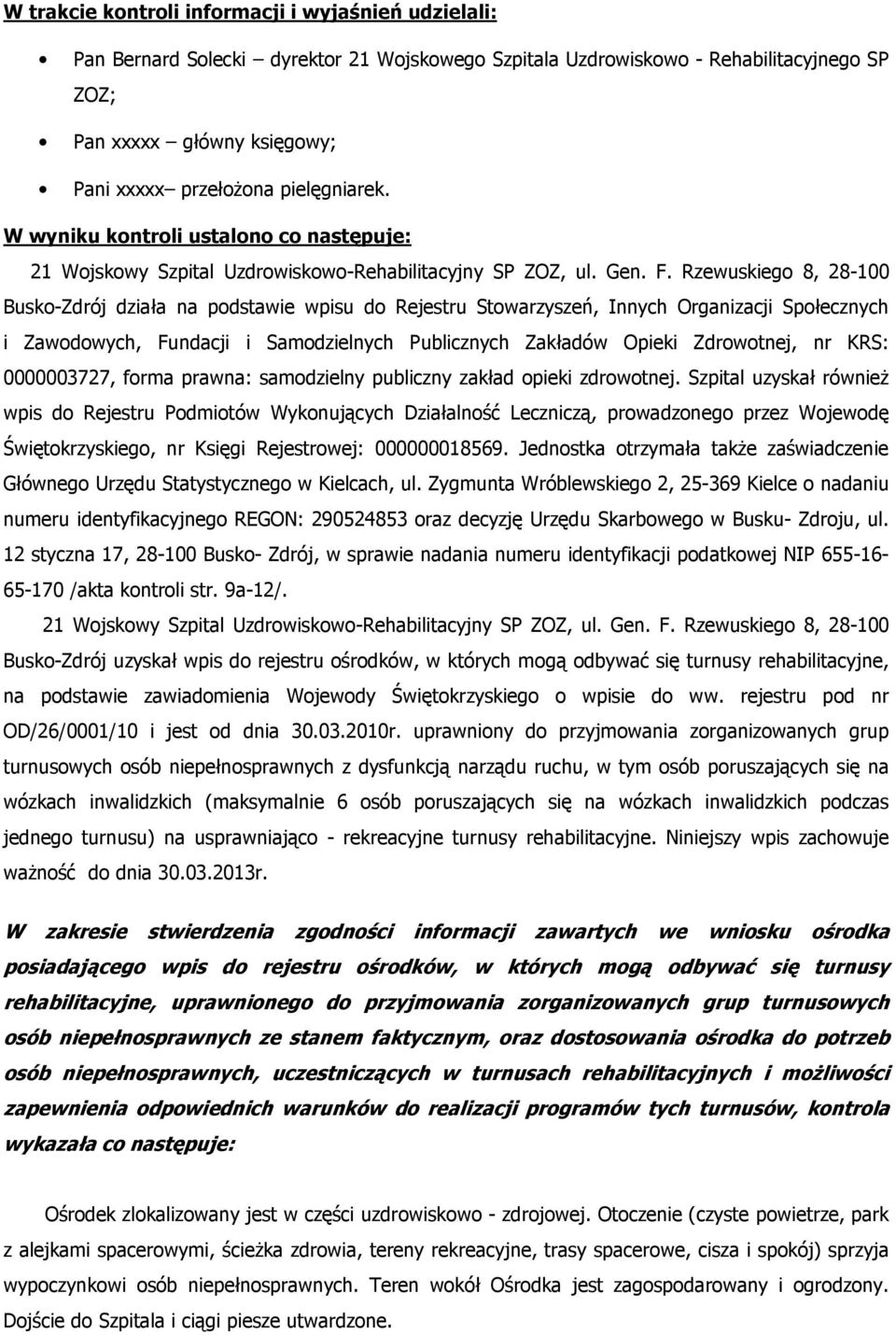 Rzewuskiego 8, 28-100 Busko-Zdrój działa na podstawie wpisu do Rejestru Stowarzyszeń, Innych Organizacji Społecznych i Zawodowych, Fundacji i Samodzielnych Publicznych Zakładów Opieki Zdrowotnej, nr