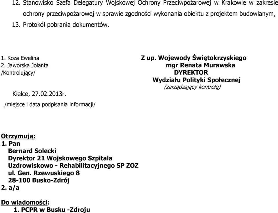 Jaworska Jolanta mgr Renata Murawska /Kontrolujący/ DYREKTOR Wydziału Polityki Społecznej (zarządzający kontrolę) Kielce, 27.02.2013r.