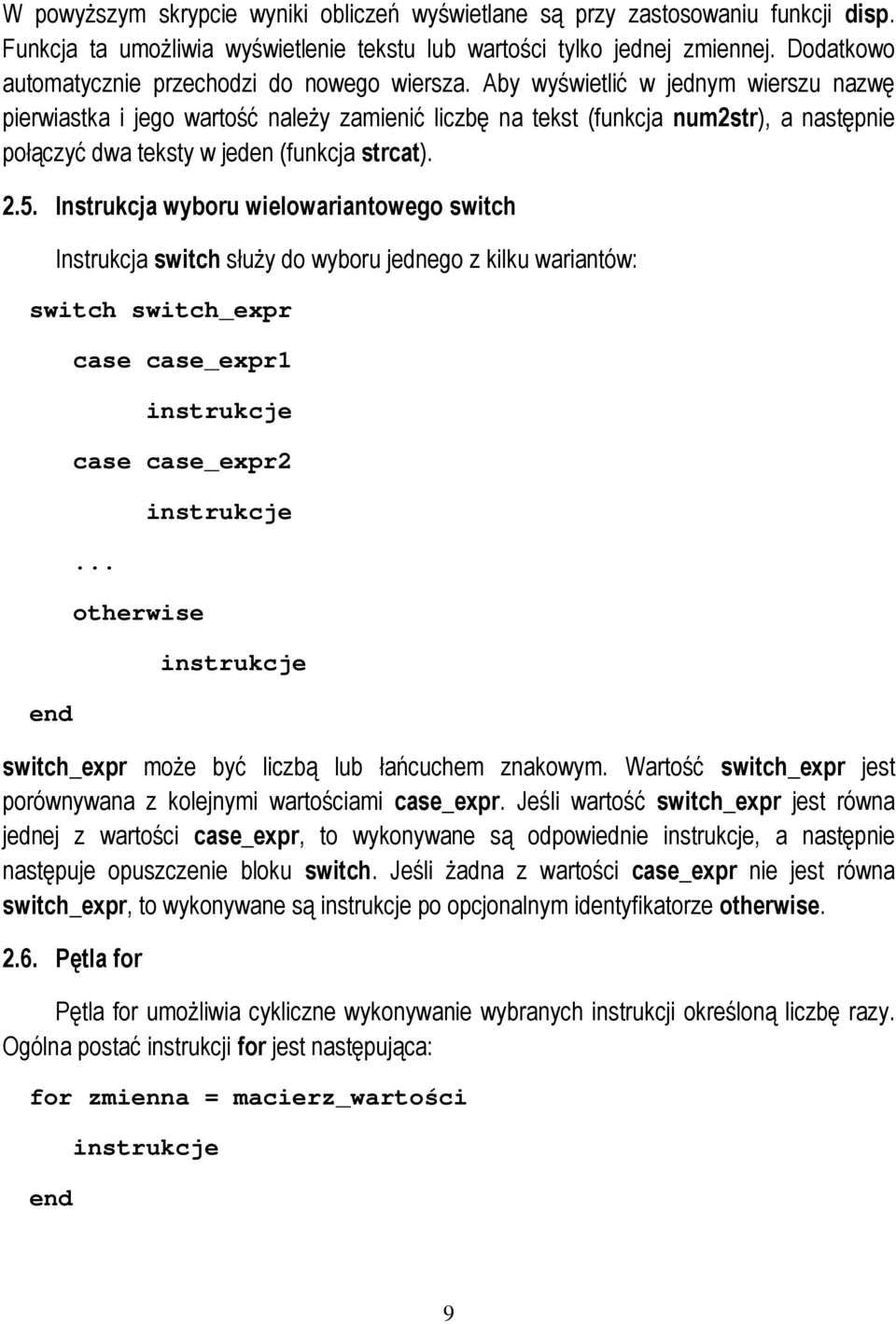 Aby wyświetlić w jednym wierszu nazwę pierwiastka i jego wartość naleŝy zamienić liczbę na tekst (funkcja num2str), a następnie połączyć dwa teksty w jeden (funkcja strcat). 2.5.