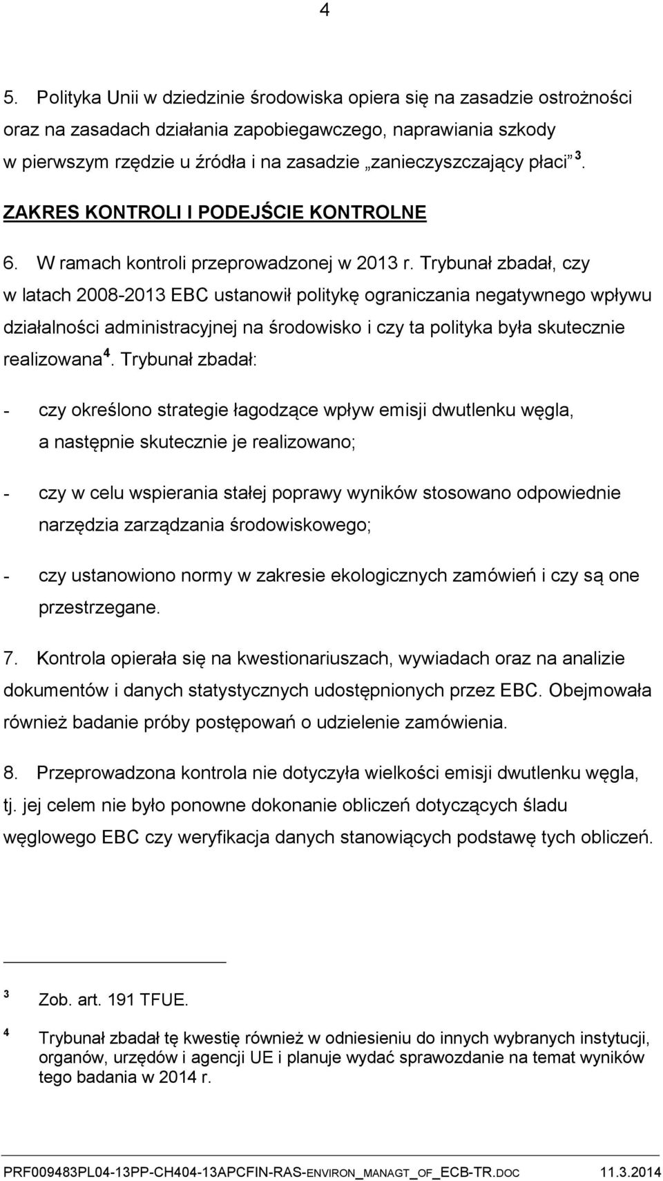 Trybunał zbadał, czy w latach 2008-2013 EBC ustanowił politykę ograniczania negatywnego wpływu działalności administracyjnej na środowisko i czy ta polityka była skutecznie realizowana 4.