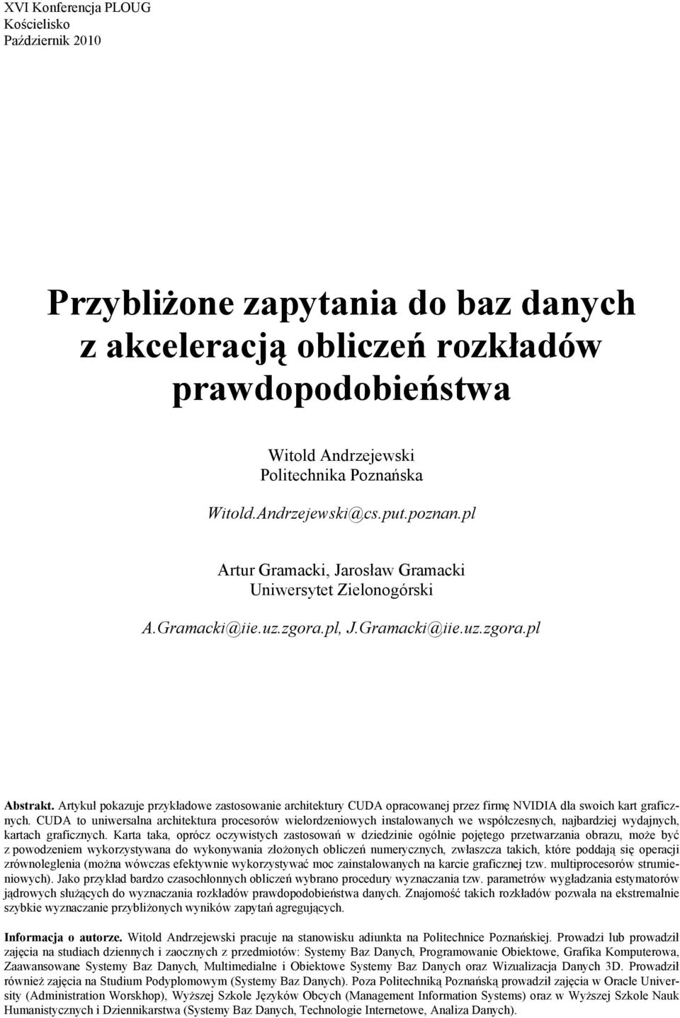 Artykuł pokazue przykładowe zastosowaie architektury CUDA opracowae przez firmę NVIDIA dla swoich kart graficzych.