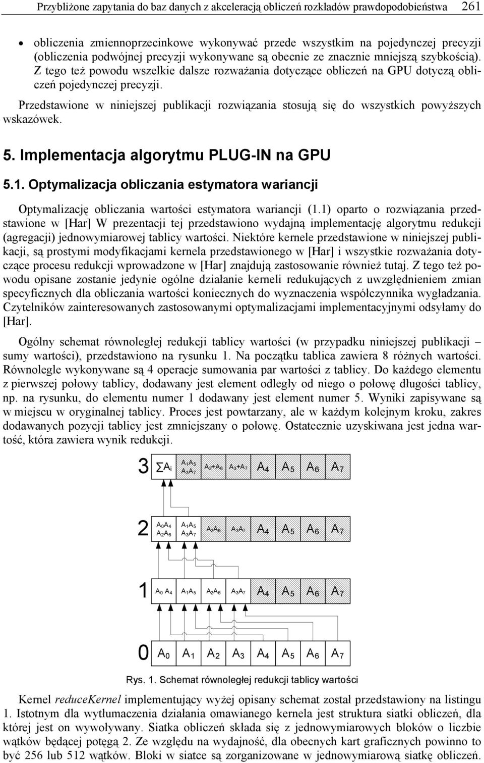 Przedstawioe w iiesze publikaci rozwiązaia stosuą się do wszystkich powyższych wskazówek. 5. Implemetaca algorytmu PLUG-IN a GPU 5.