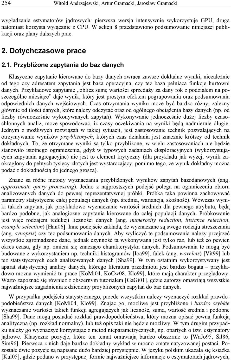 . Przybliżoe zapytaia do baz daych Klasycze zapytaie kierowae do bazy daych zwraca zawsze dokłade wyiki, iezależie od tego czy adresatem zapytaia est baza operacya, czy też baza pełiąca fukcę hurtowi