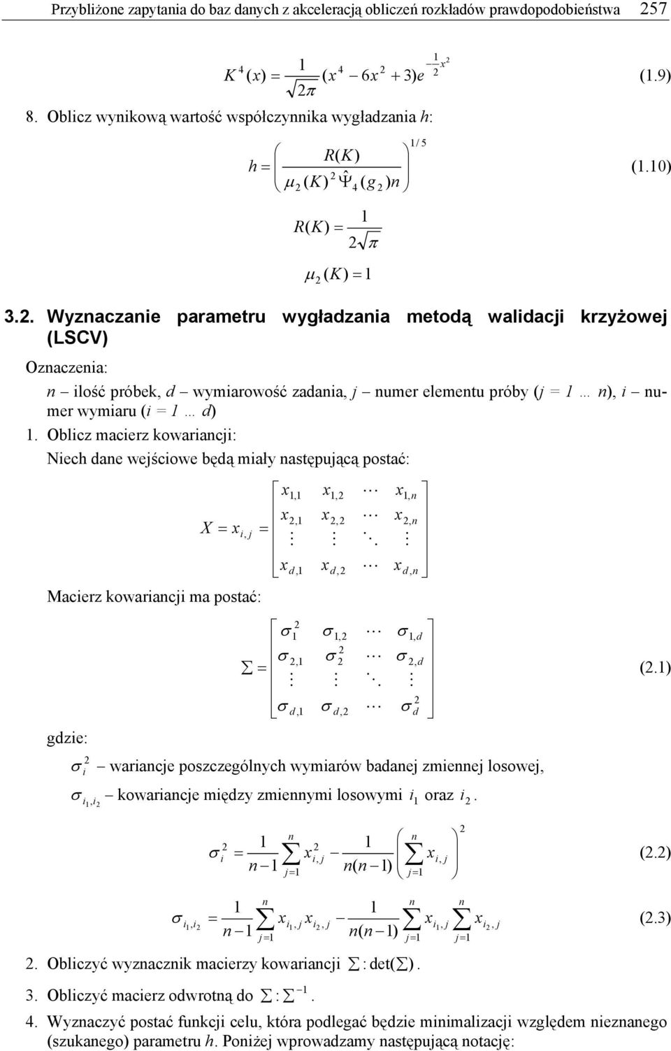 . Wyzaczaie parametru wygładzaia metodą walidaci krzyżowe (LSCV) Ozaczeia: ilość próbek, d wymiarowość zadaia, umer elemetu próby ( ), i umer wymiaru (i d).