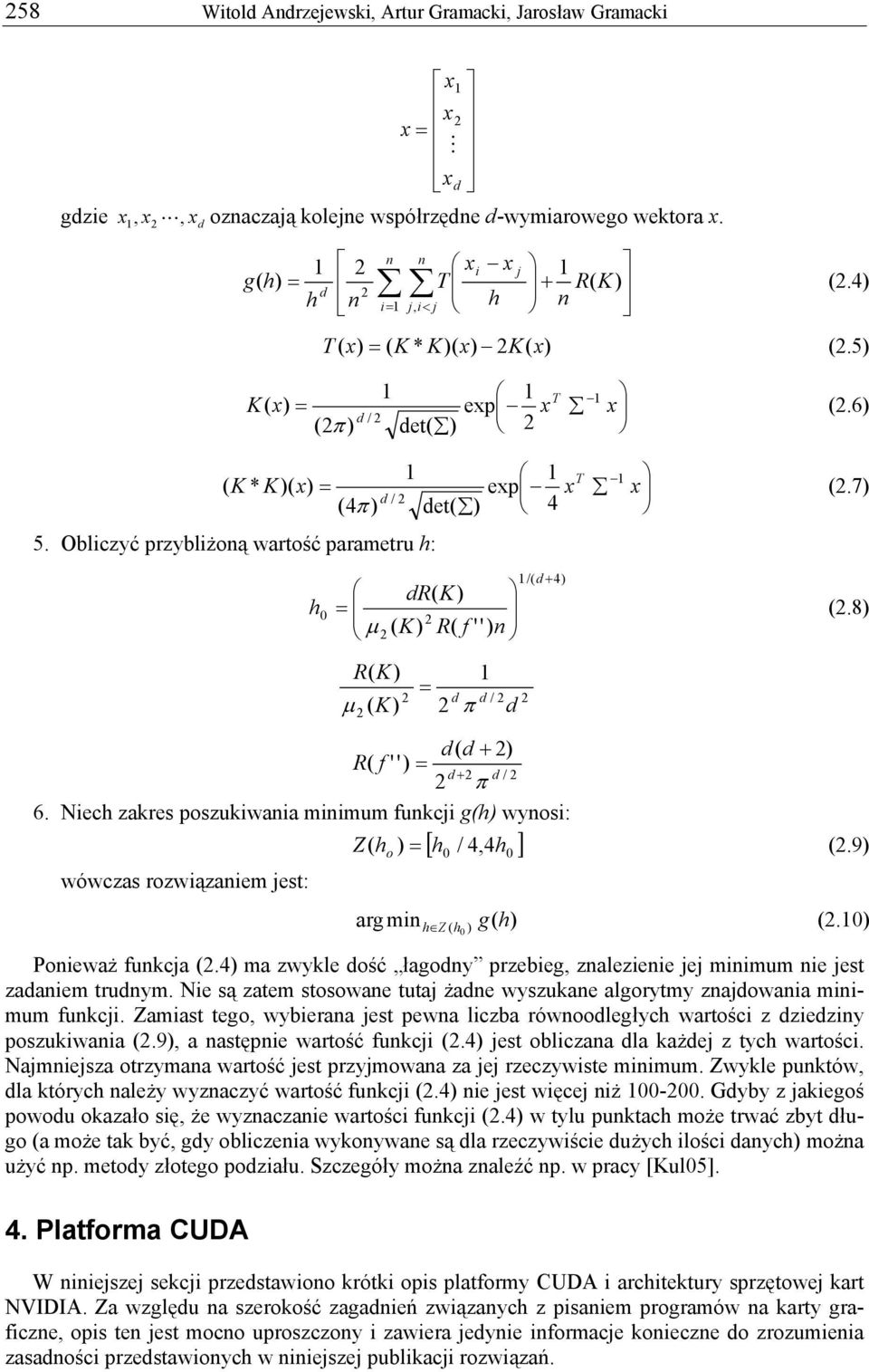 7) h 0 dr( K) μ ( K) R( f μ R( K) '' ) / ( K) d π d d /( d + 4) d( d + ) R( f '') d + d / π 6. Niech zakres poszukiwaia miimum fukci g(h) wyosi: wówczas rozwiązaiem est: [ h / 4, ] 0 4 0 (.