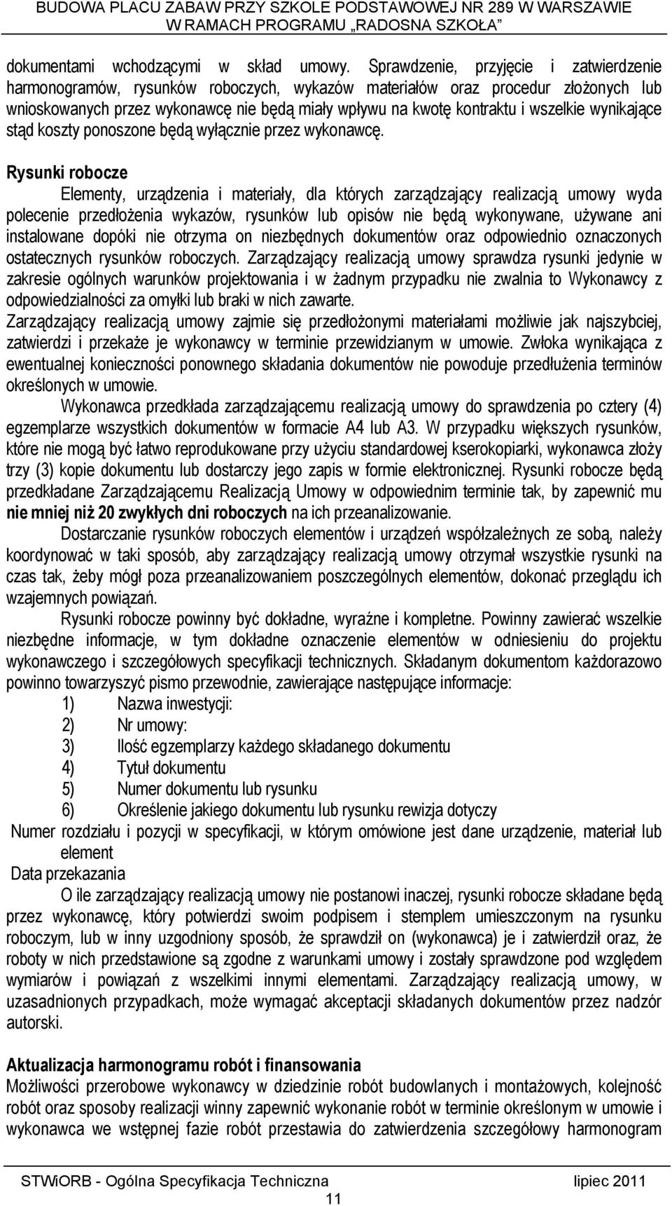 wszelkie wynikające stąd koszty ponoszone będą wyłącznie przez wykonawcę.