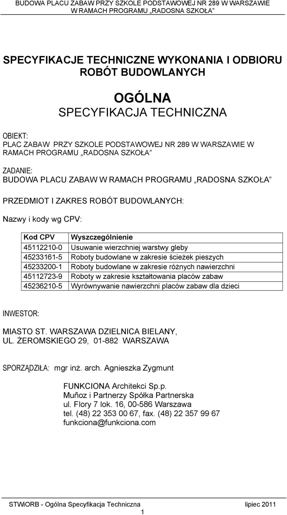 pieszych 45233200-1 Roboty budowlane w zakresie różnych nawierzchni 45112723-9 Roboty w zakresie kształtowania placów zabaw 45236210-5 Wyrównywanie nawierzchni placów zabaw dla dzieci INWESTOR: