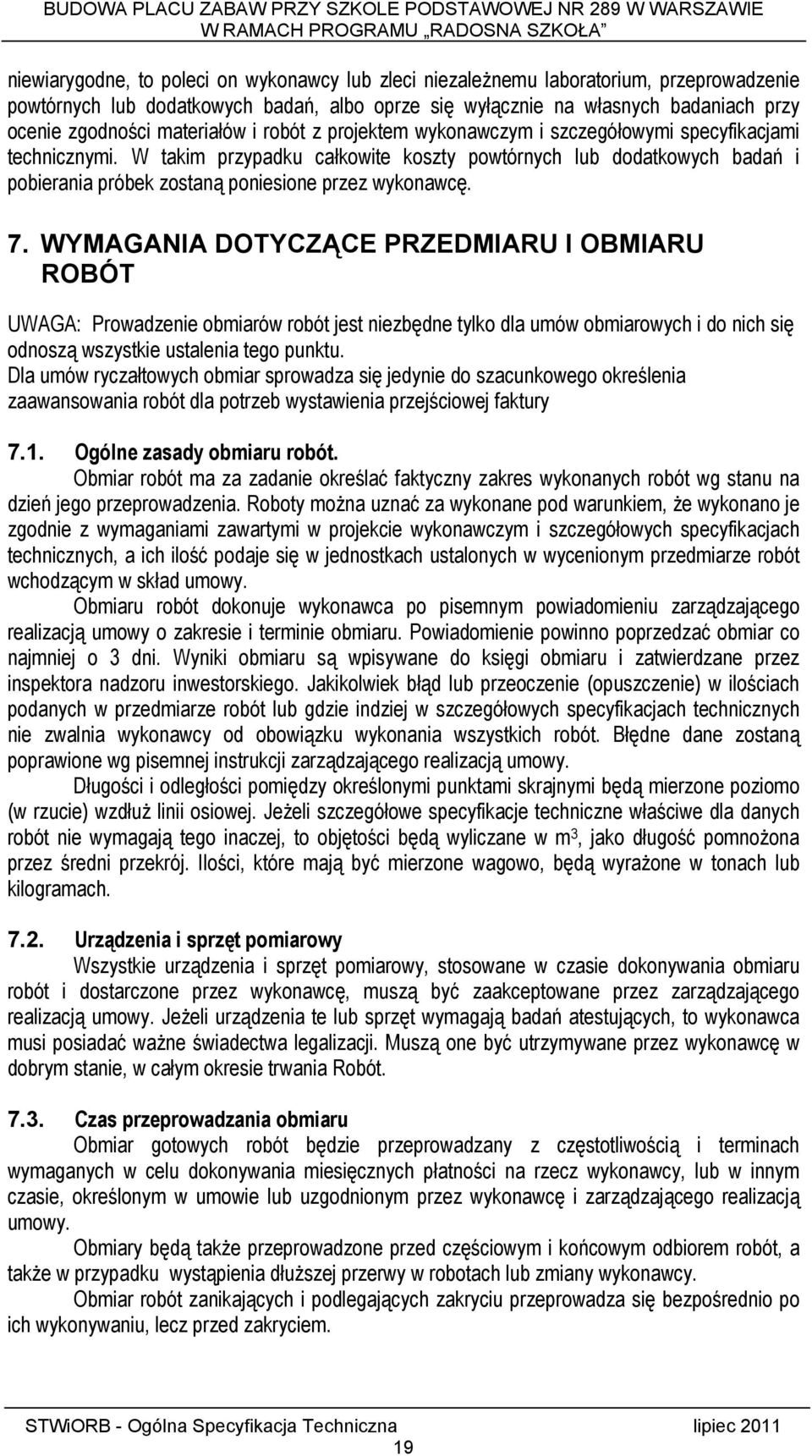 W takim przypadku całkowite koszty powtórnych lub dodatkowych badań i pobierania próbek zostaną poniesione przez wykonawcę. 7.