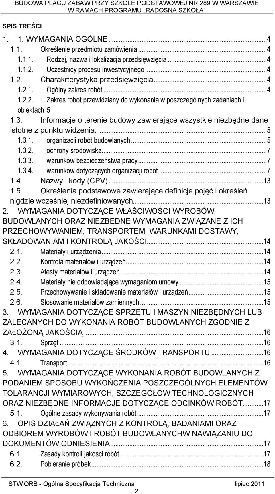 Informacje o terenie budowy zawierające wszystkie niezbędne dane istotne z punktu widzenia:...5 1.3.1. organizacji robót budowlanych...5 1.3.2. ochrony środowiska...7 1.3.3. warunków bezpieczeństwa pracy.