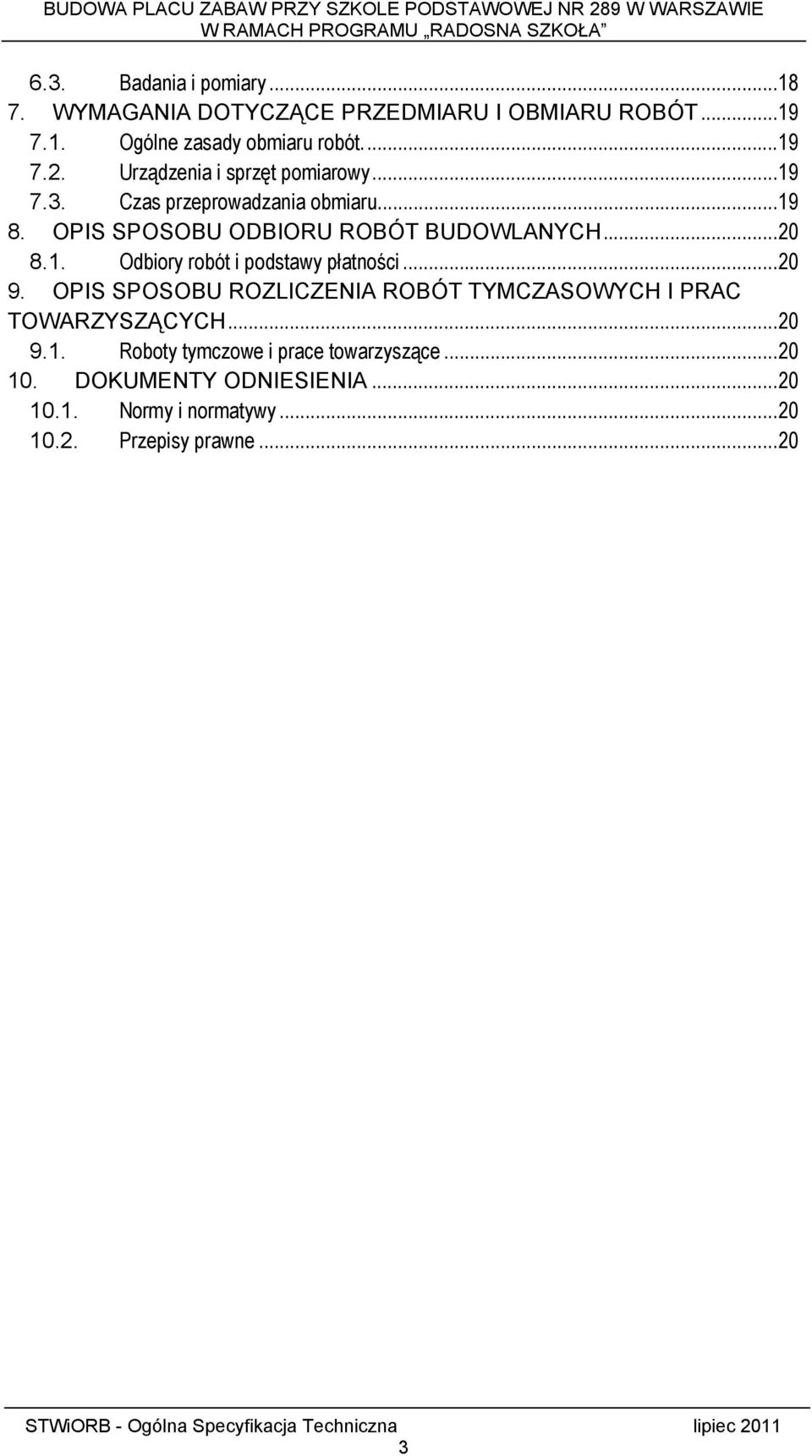 ..20 9. OPIS SPOSOBU ROZLICZENIA ROBÓT TYMCZASOWYCH I PRAC TOWARZYSZĄCYCH...20 9.1. Roboty tymczowe i prace towarzyszące...20 10.