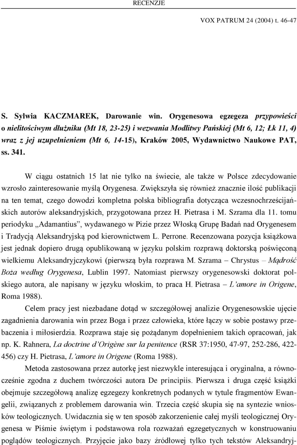 PAT, ss. 341. W ciągu ostatnich 15 lat nie tylko na świecie, ale także w Polsce zdecydowanie wzrosło zainteresowanie myślą Orygenesa.