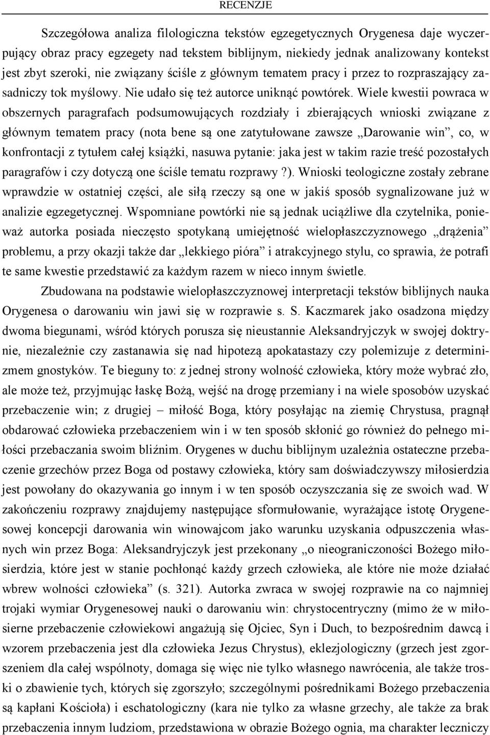Wiele kwestii powraca w obszernych paragrafach podsumowujących rozdziały i zbierających wnioski związane z głównym tematem pracy (nota bene są one zatytułowane zawsze Darowanie win, co, w