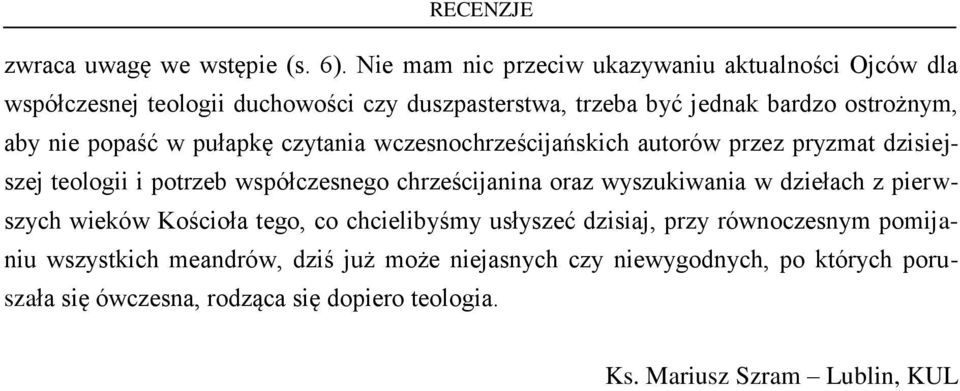 popaść w pułapkę czytania wczesnochrześcijańskich autorów przez pryzmat dzisiejszej teologii i potrzeb współczesnego chrześcijanina oraz wyszukiwania