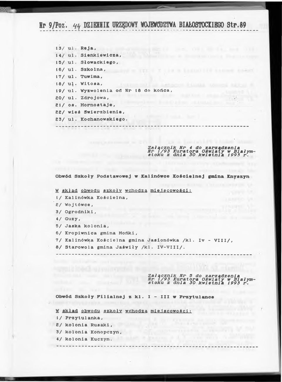 Załącznlk Nr 4 do zarządzenia Obwód Szkoły Podstawowej w Kalinówce Kościelnej gmina Knyszyn w skład obwodu szk o wy w chodzą miejscowości 1/ Kalinówka Kościelna, / Wojtówce, 3/ Ogrodniki, 4/ Guzy,
