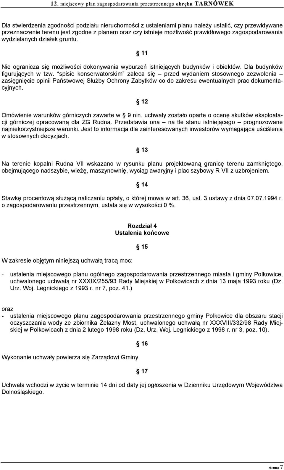 spisie konserwatorskim zaleca się przed wydaniem stosownego zezwolenia zasięgnięcie opinii Państwowej Służby Ochrony Zabytków co do zakresu ewentualnych prac dokumentacyjnych.