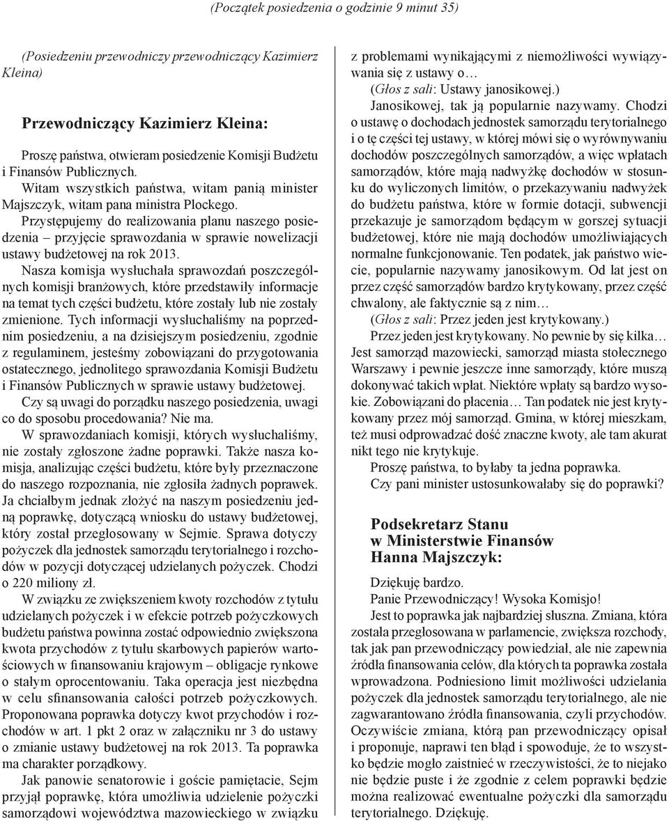 Przystępujemy do realizowania planu naszego posiedzenia przyjęcie sprawozdania w sprawie nowelizacji ustawy budżetowej na rok 2013.