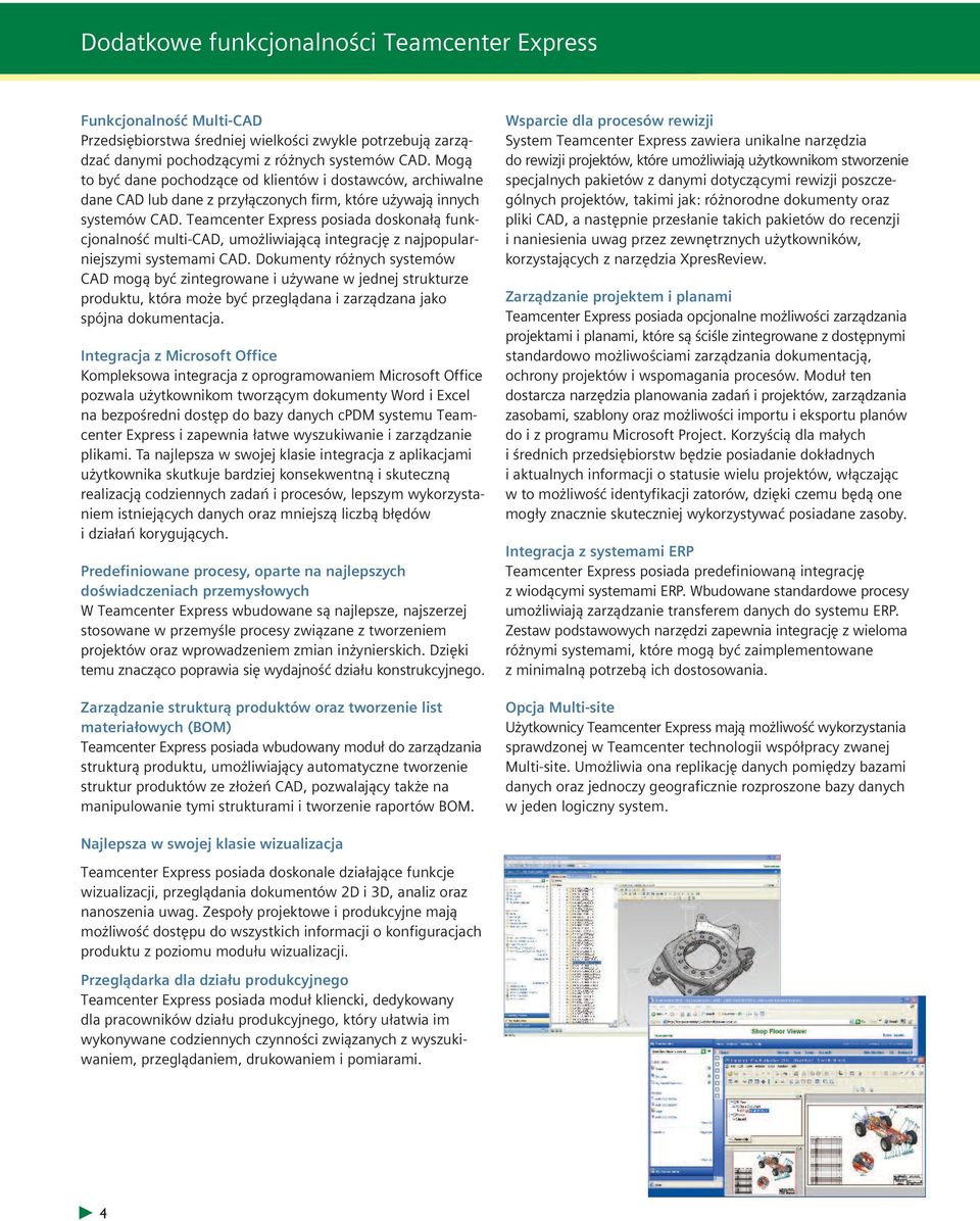 Teamcenter Express posiada doskonałą funkcjonalność multi-cad, umożliwiającą integrację z najpopularniejszymi systemami CAD.