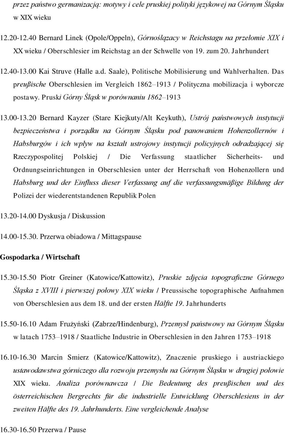Das preußische Oberschlesien im Vergleich 1862 1913 / Polityczna mobilizacja i wyborcze postawy. Pruski Górny Śląsk w porównaniu 1862 1913 13.00-13.