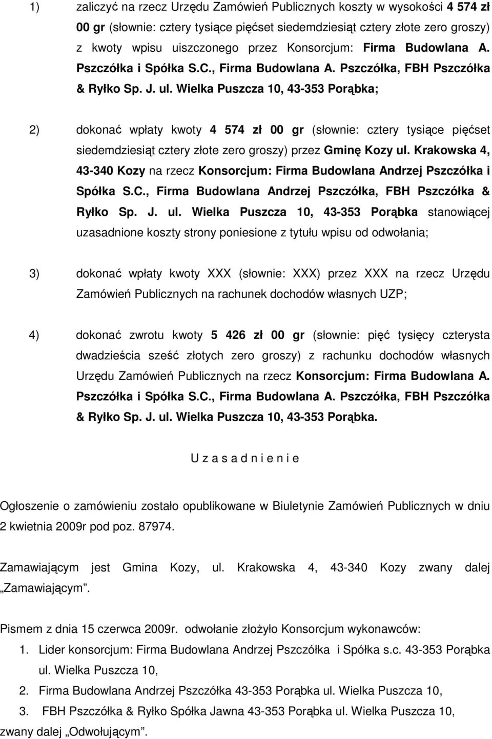 Wielka Puszcza 10, 43-353 Porąbka; 2) dokonać wpłaty kwoty 4 574 zł 00 gr (słownie: cztery tysiące pięćset siedemdziesiąt cztery złote zero groszy) przez Gminę Kozy ul.