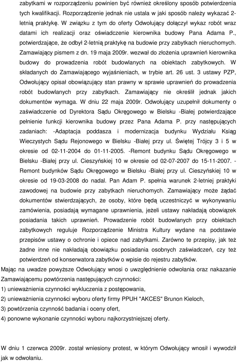 , potwierdzające, Ŝe odbył 2-letnią praktykę na budowie przy zabytkach nieruchomych. Zamawiający pismem z dn. 19 maja 2009r.