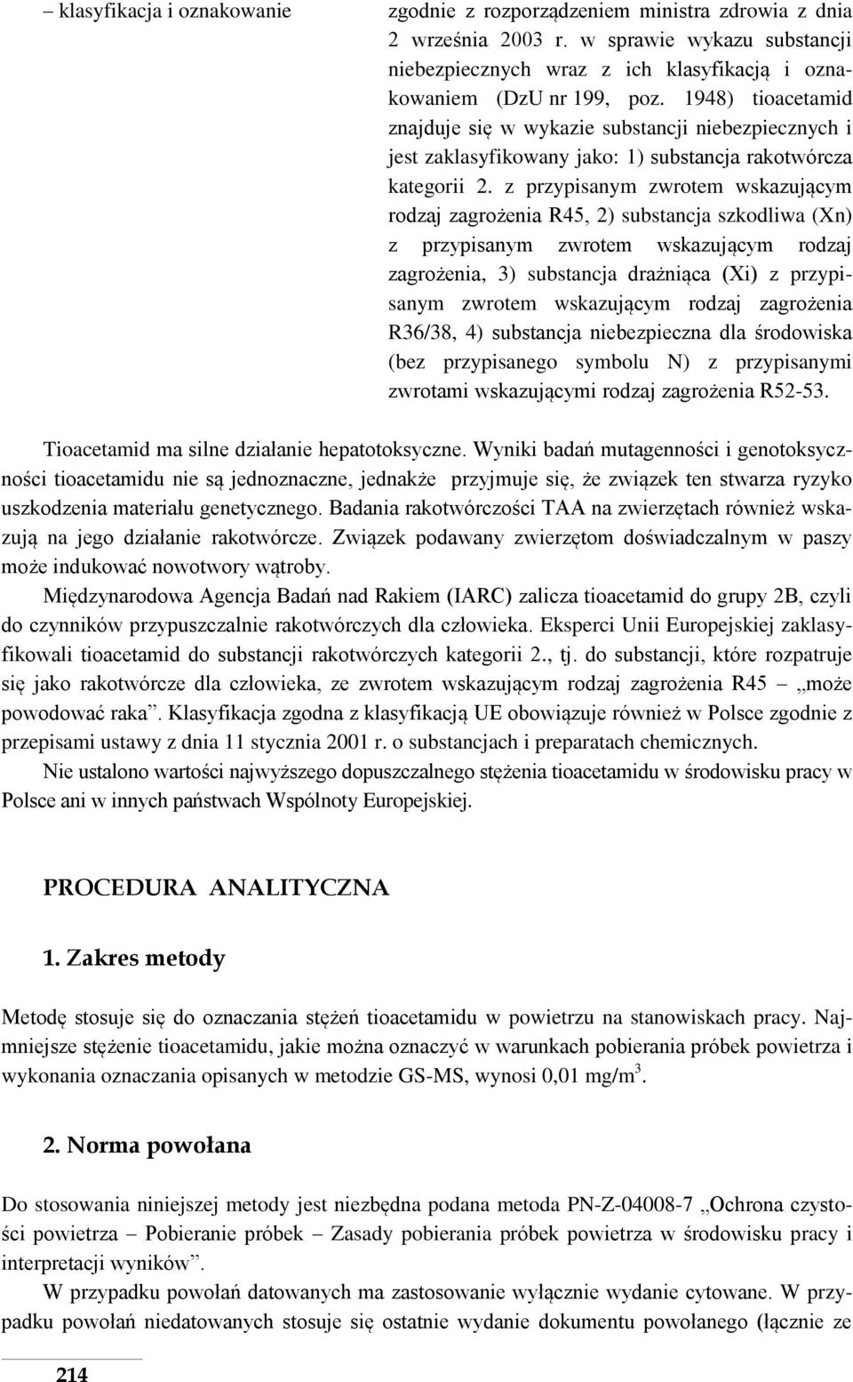 z przypisanym zwrotem wskazującym rodzaj zagrożenia R45, 2) substancja szkodliwa (Xn) z przypisanym zwrotem wskazującym rodzaj zagrożenia, 3) substancja drażniąca (Xi) z przypisanym zwrotem