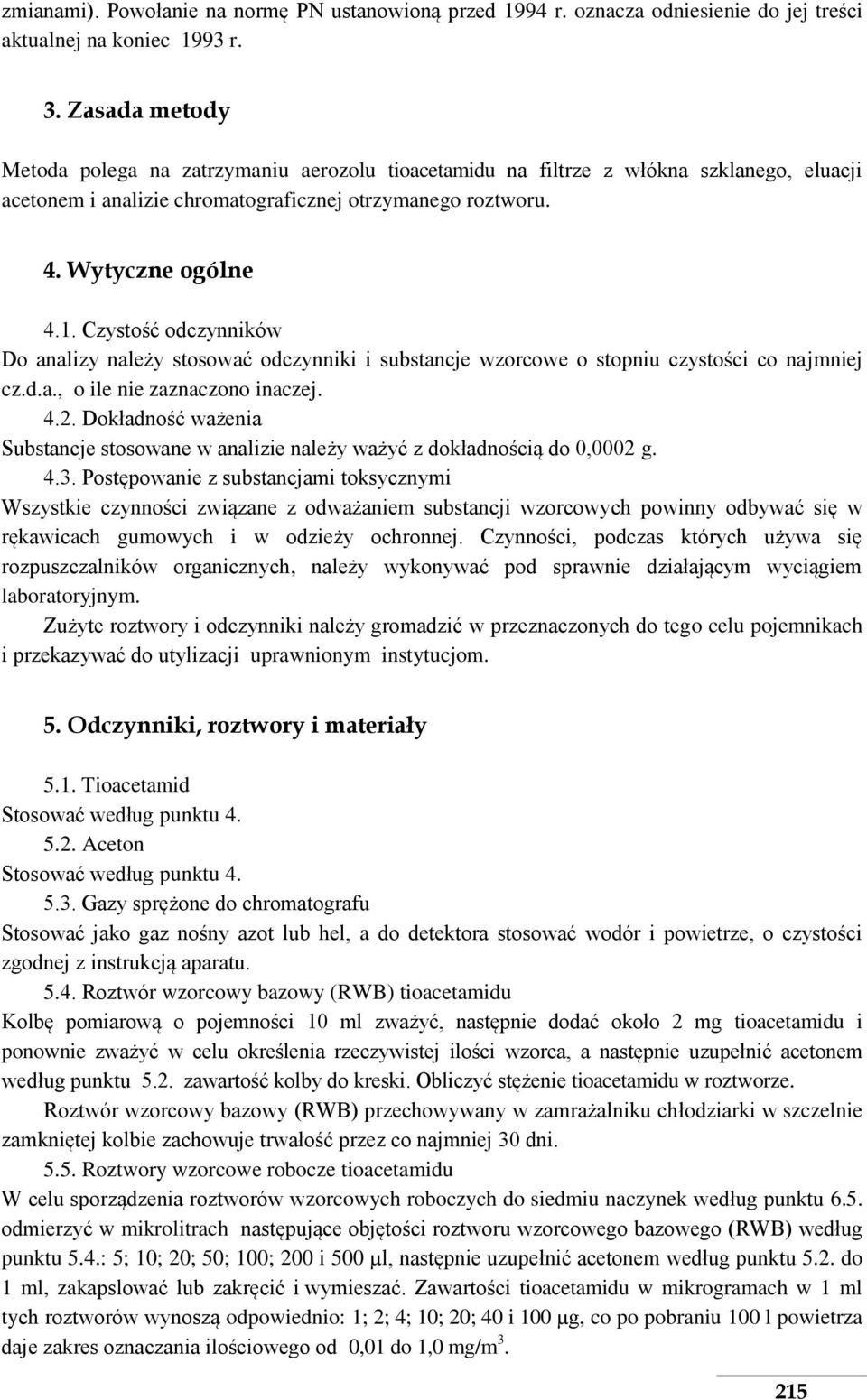 Czystość odczynników Do analizy należy stosować odczynniki i substancje wzorcowe o stopniu czystości co najmniej cz.d.a., o ile nie zaznaczono inaczej. 4.2.