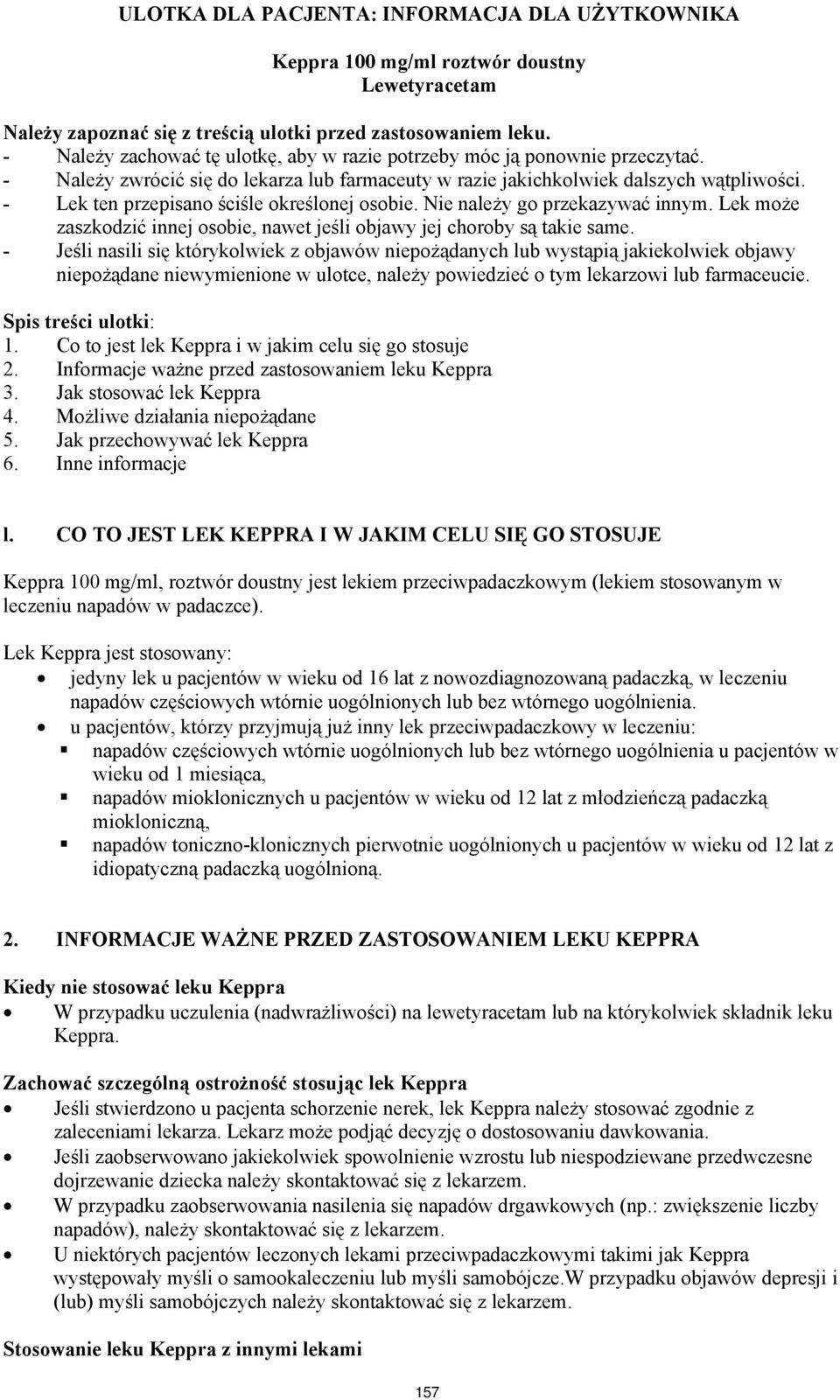 - Lek ten przepisano ściśle określonej osobie. Nie należy go przekazywać innym. Lek może zaszkodzić innej osobie, nawet jeśli objawy jej choroby są takie same.