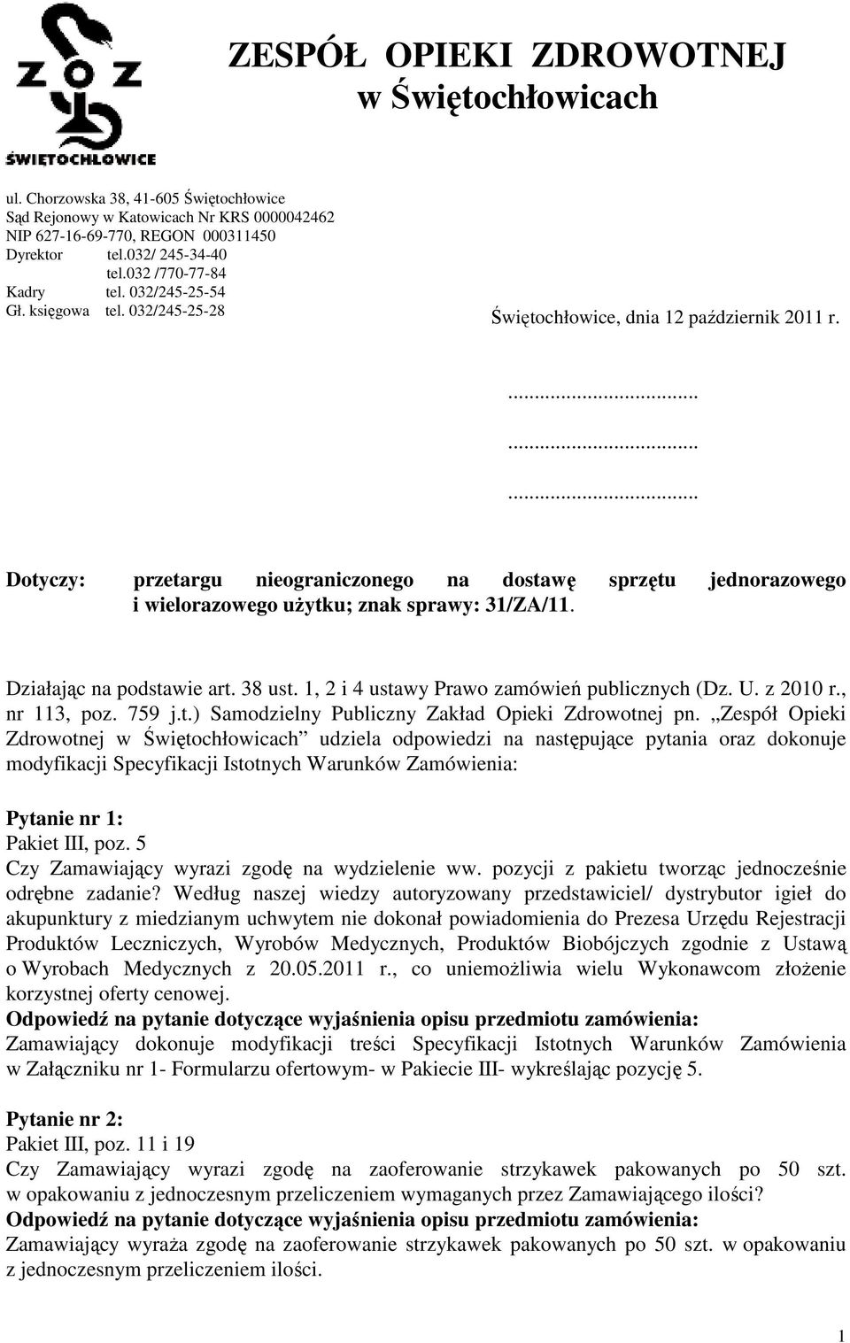 ......... Dotyczy: przetargu nieograniczonego na dostawę sprzętu jednorazowego i wielorazowego użytku; znak sprawy: 31/ZA/11. Działając na podstawie art. 38 ust.