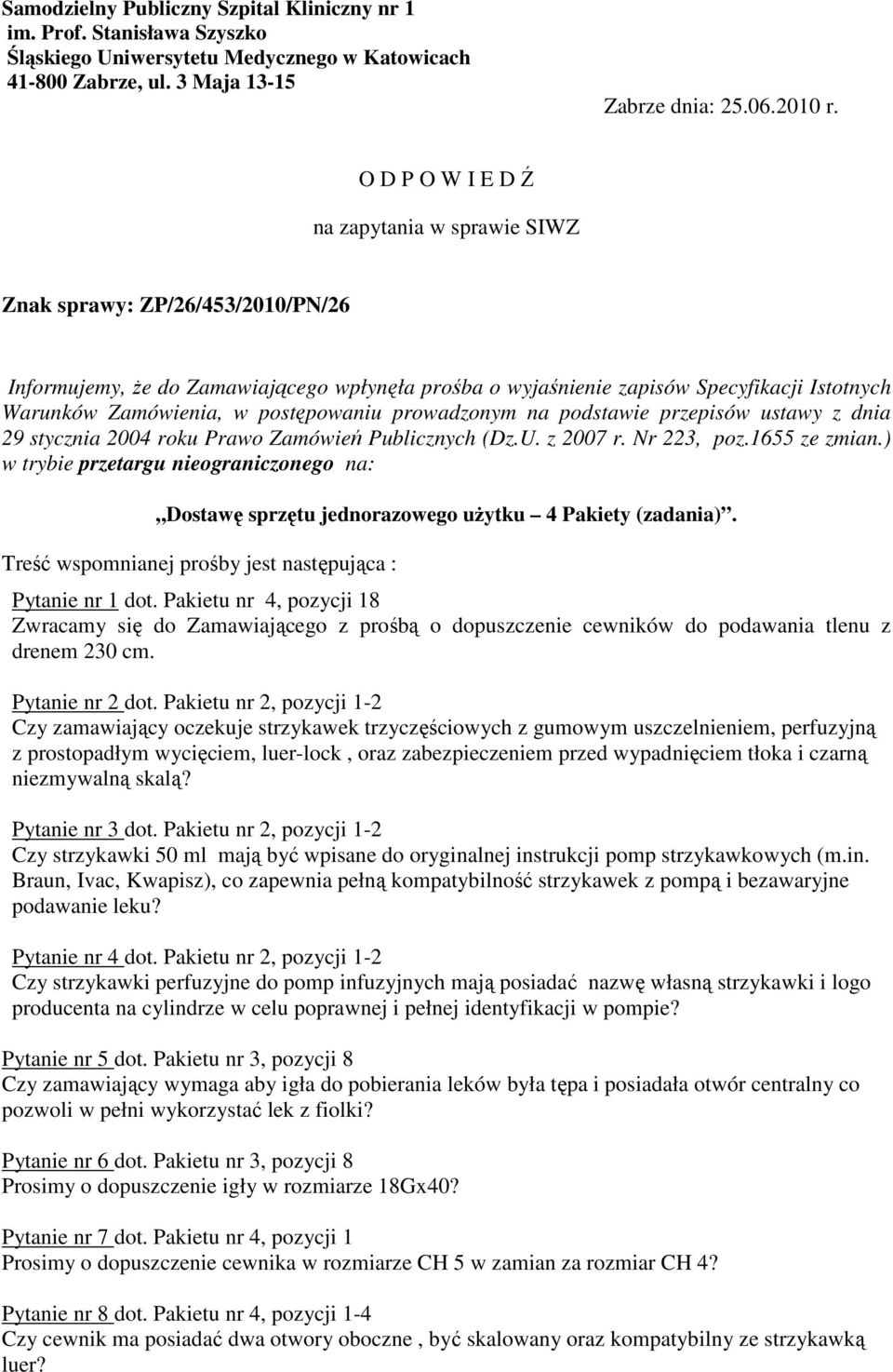 postępowaniu prowadzonym na podstawie przepisów ustawy z dnia 29 stycznia 2004 roku Prawo Zamówień Publicznych (Dz.U. z 2007 r. Nr 223, poz.1655 ze zmian.