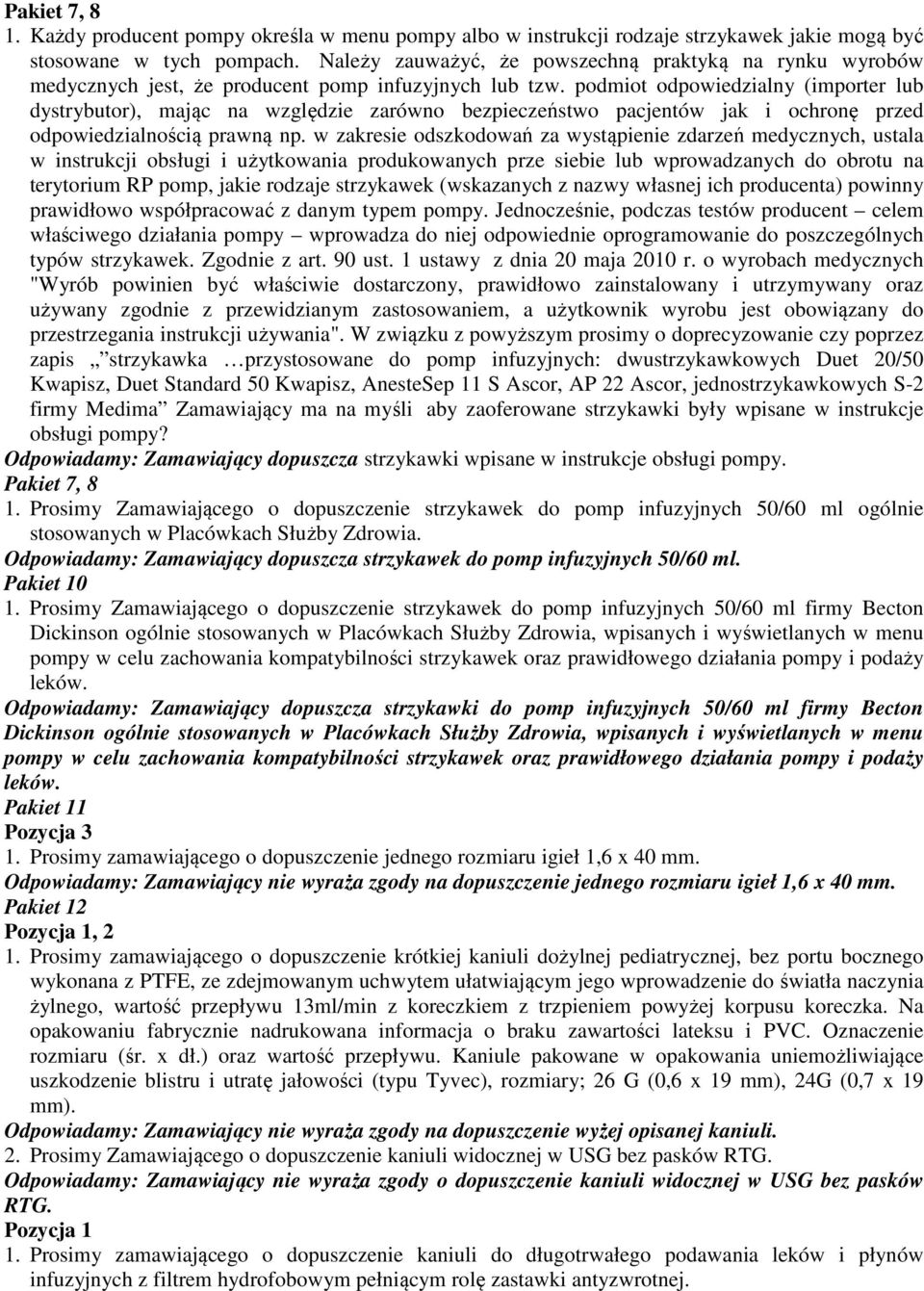 podmiot odpowiedzialny (importer lub dystrybutor), mając na względzie zarówno bezpieczeństwo pacjentów jak i ochronę przed odpowiedzialnością prawną np.