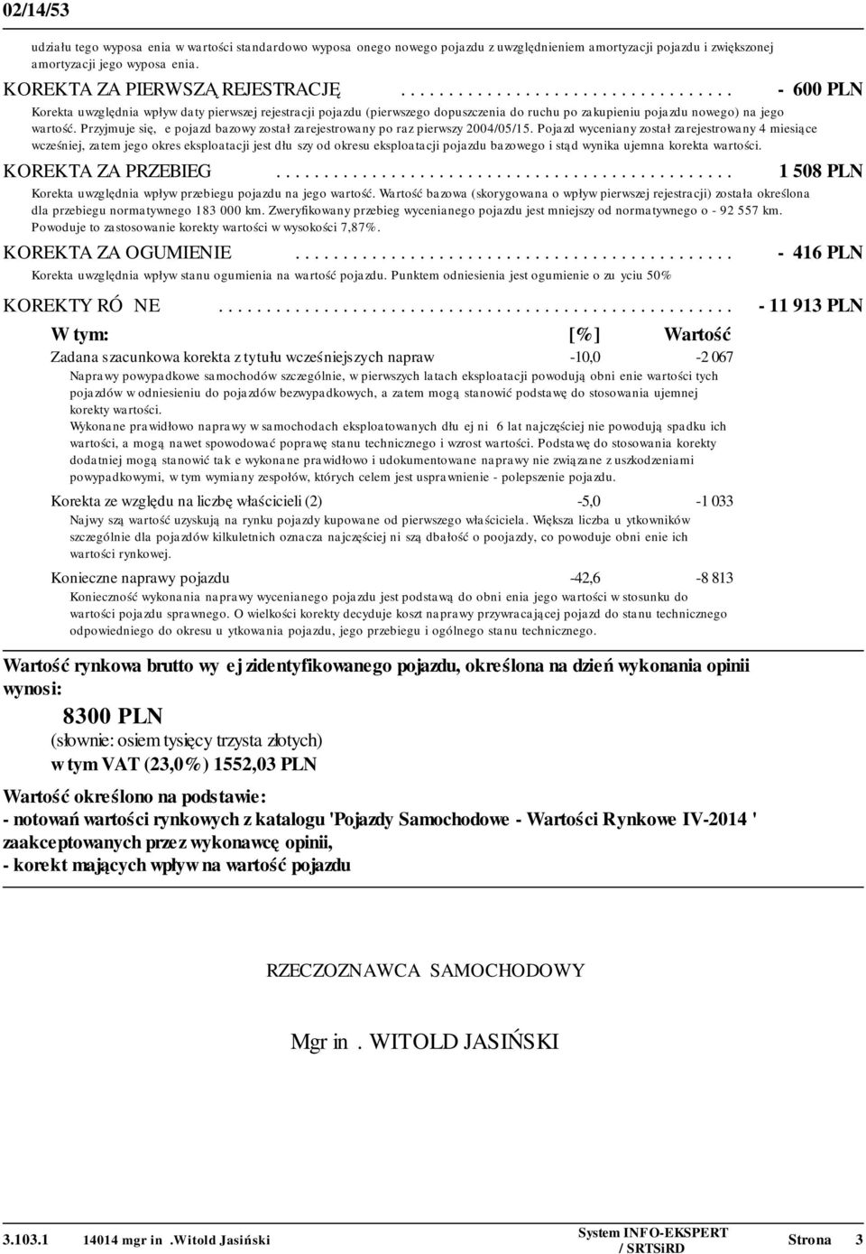 Przyjmuje się, że pojazd bazowy został zarejestrowany po raz pierwszy 2004/05/15.