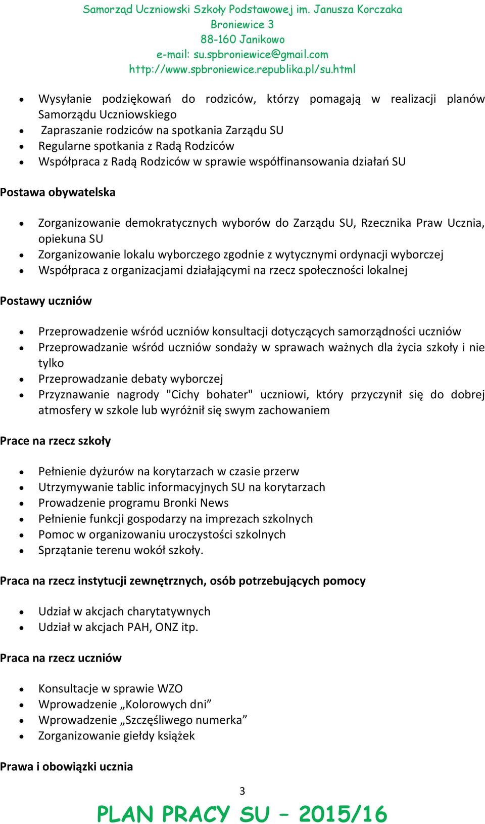 sprawe współfnansowana dzałań SU Postawa obywatelska Zorganzowane demokratycznych wyborów do Zarządu SU, Rzecznka Praw Uczna, opekuna SU Zorganzowane lokalu wyborczego zgodne z wytycznym ordynacj