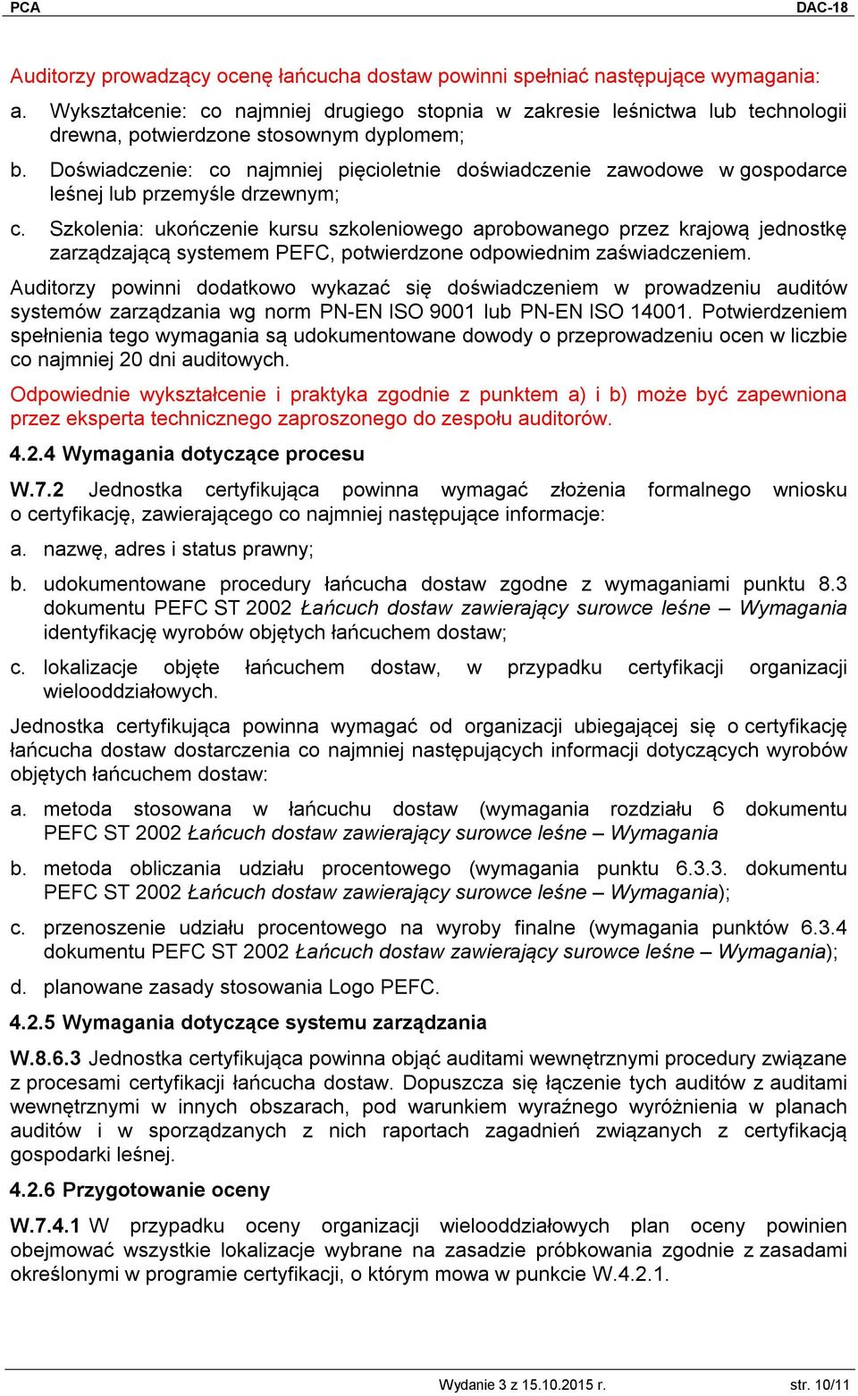 Doświadczenie: co najmniej pięcioletnie doświadczenie zawodowe w gospodarce leśnej lub przemyśle drzewnym; c.