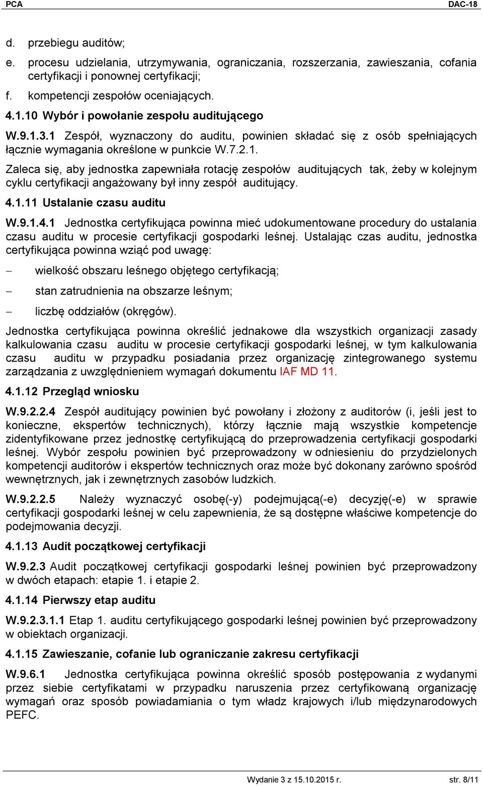 4.1.11 Ustalanie czasu auditu W.9.1.4.1 Jednostka certyfikująca powinna mieć udokumentowane procedury do ustalania czasu auditu w procesie certyfikacji gospodarki leśnej.