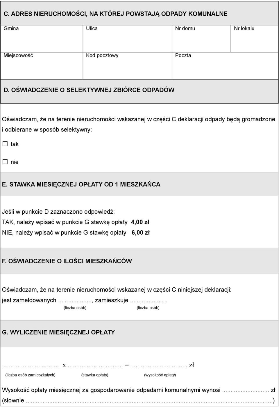 STAWKA MIESIĘCZNEJ OPŁATY OD 1 MIESZKAŃCA Jeśli w punkcie D zaznaczono odpowiedź: TAK, należy wpisać w punkcie G stawkę opłaty 4,00 zł NIE, należy wpisać w punkcie G stawkę opłaty 6,00 zł F.