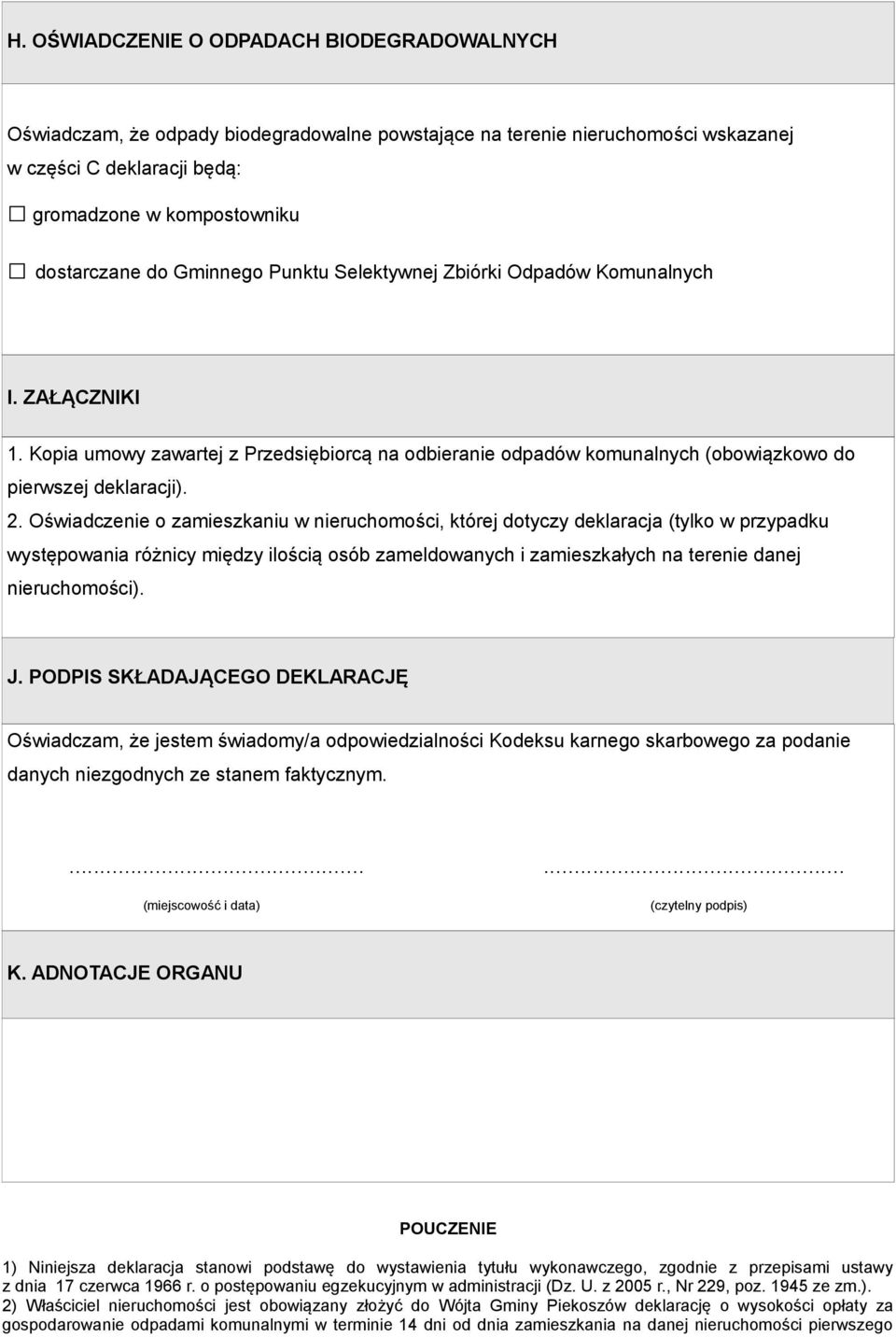 Oświadczenie o zamieszkaniu w nieruchomości, której dotyczy deklaracja (tylko w przypadku występowania różnicy między ilością osób zameldowanych i zamieszkałych na terenie danej nieruchomości). J.