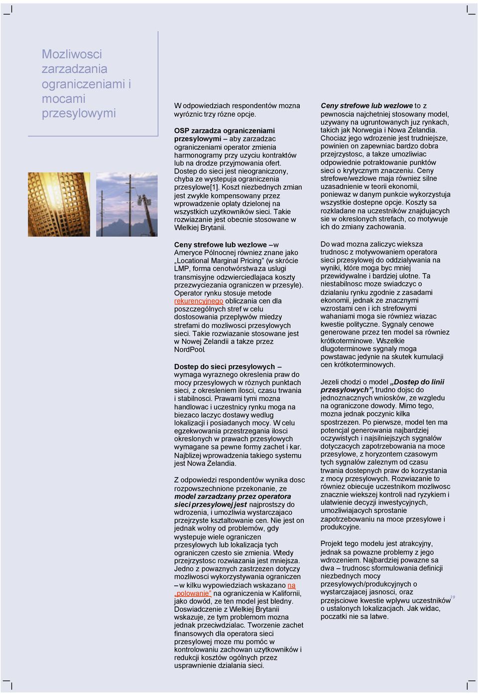 Dostep do sieci jest nieograniczony, chyba ze wystepuja ograniczenia przesylowe[1].