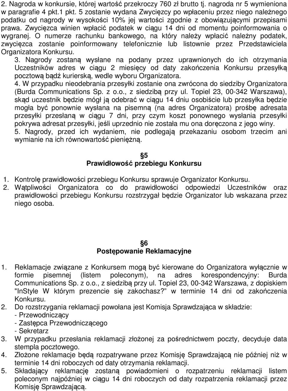 Zwycięzca winien wpłacić podatek w ciągu 14 dni od momentu poinformowania o wygranej.