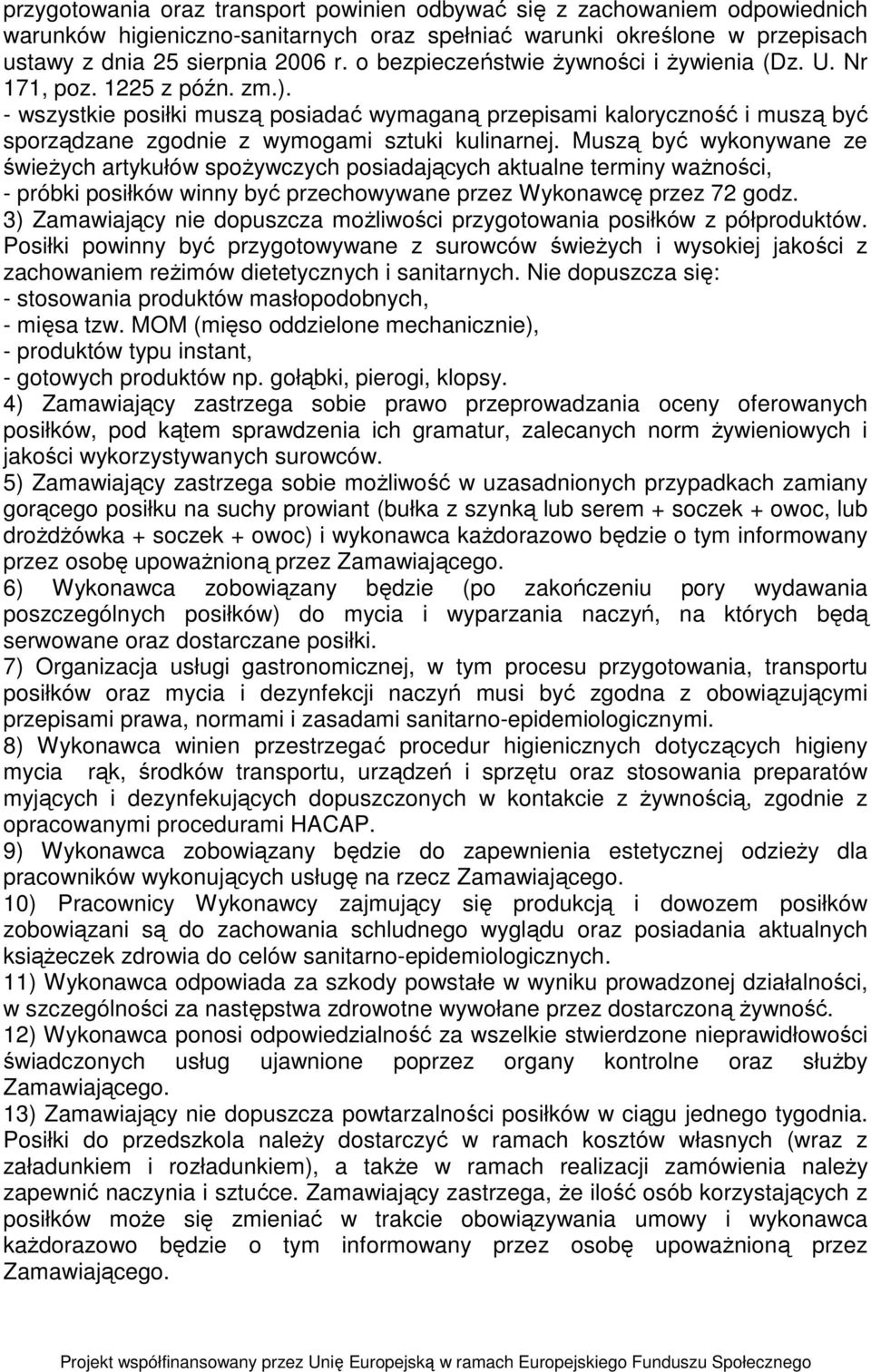 - wszystkie posiłki muszą posiadać wymaganą przepisami kaloryczność i muszą być sporządzane zgodnie z wymogami sztuki kulinarnej.